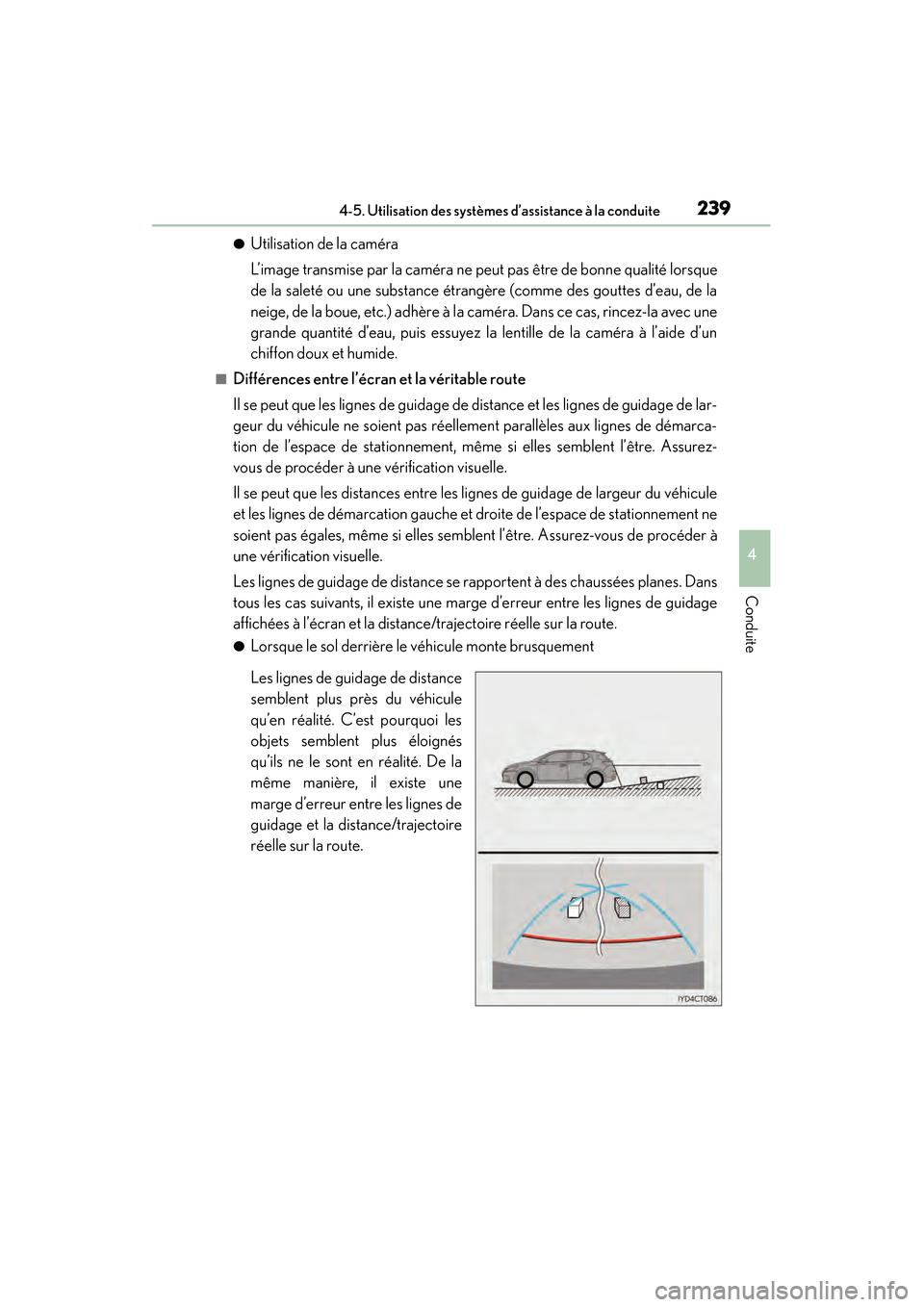 Lexus CT200h 2017 Manuel du propriétaire (in French) CT200h_OM_OM76215D_(D)
2394-5. Utilisation des systèmes d’assistance à la conduite
4
Conduite
●Utilisation de la caméra
L’image transmise par la caméra ne peut pas être de bonne qualité lo Lexus CT200h 2017 Manuel du propriétaire (in French) CT200h_OM_OM76215D_(D)
2394-5. Utilisation des systèmes d’assistance à la conduite
4
Conduite
●Utilisation de la caméra
L’image transmise par la caméra ne peut pas être de bonne qualité lo