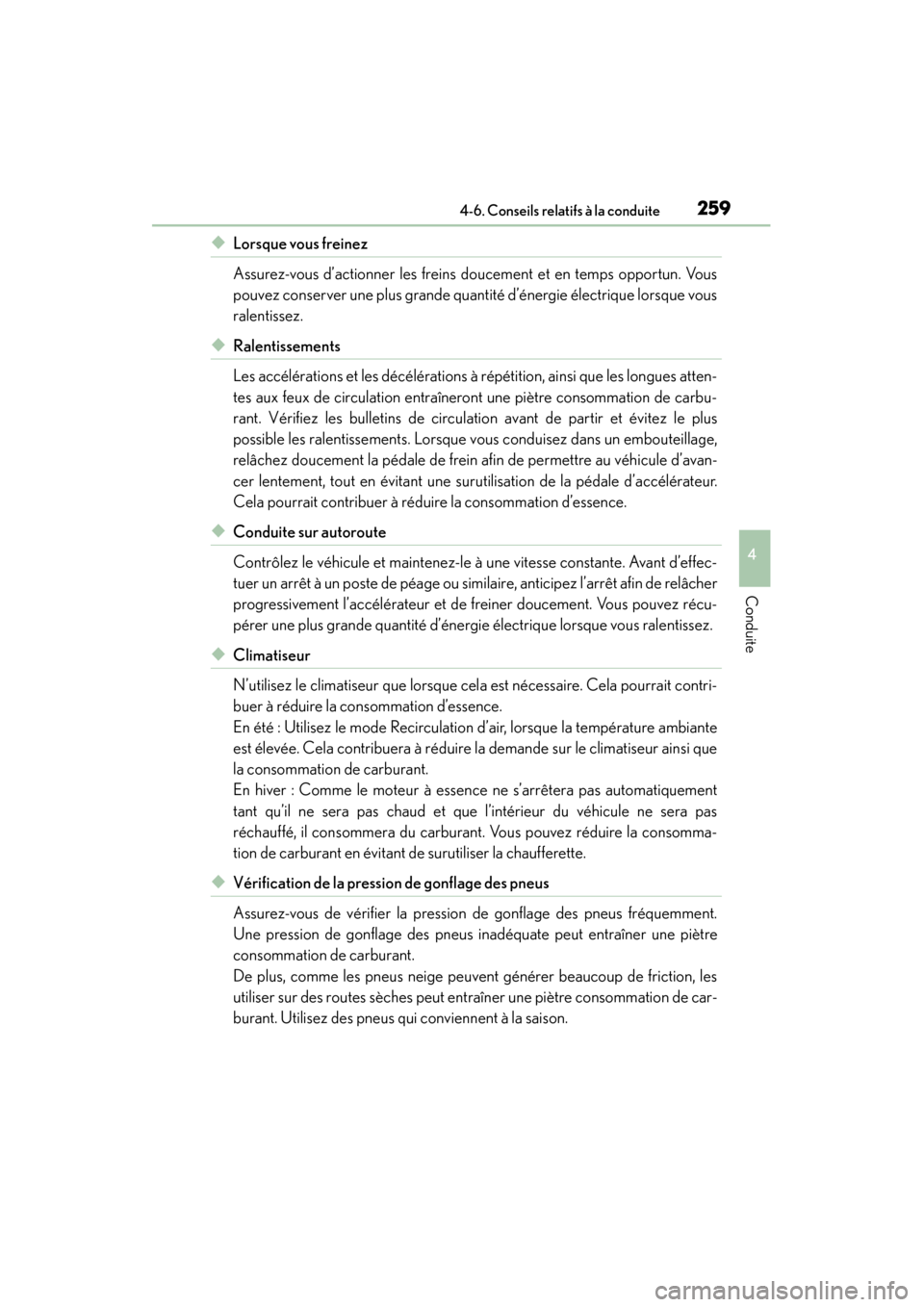 Lexus CT200h 2017 Manuel du propriétaire (in French) CT200h_OM_OM76215D_(D)
2594-6. Conseils relatifs à la conduite
4
Conduite
◆Lorsque vous freinez
Assurez-vous d’actionner les freins doucement et en temps opportun. Vous
pouvez conserver une plus Lexus CT200h 2017 Manuel du propriétaire (in French) CT200h_OM_OM76215D_(D)
2594-6. Conseils relatifs à la conduite
4
Conduite
◆Lorsque vous freinez
Assurez-vous d’actionner les freins doucement et en temps opportun. Vous
pouvez conserver une plus