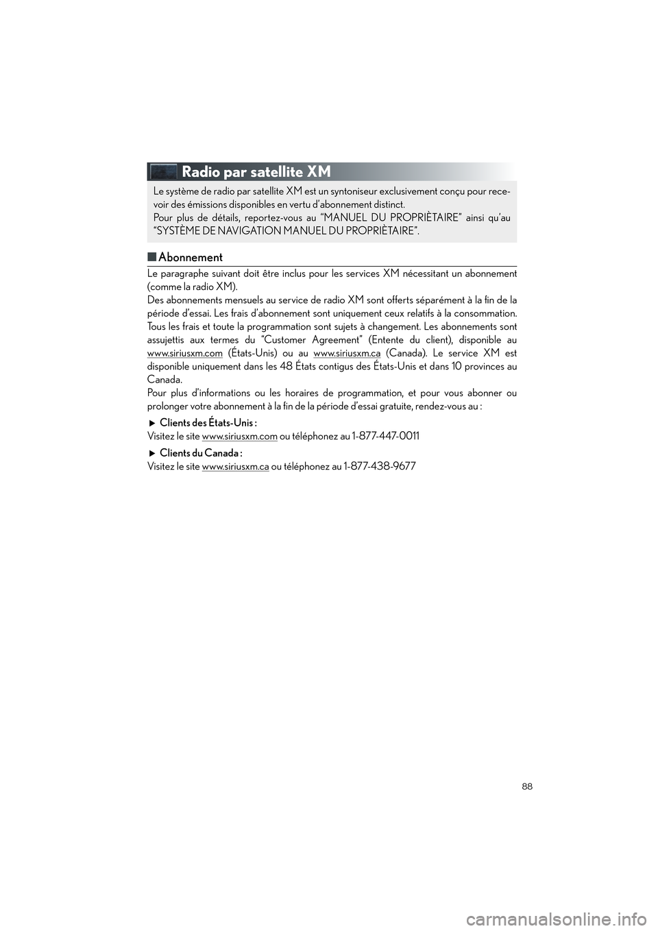 Lexus CT200h 2017  Guide rapide du manuel du propriétaire (in French) 88
CT200h_QG_OM76225D_(D)
Radio par satellite XM
■Abonnement
Le paragraphe suivant doit être inclus pour  les services XM nécessitant un abonnement
(comme la radio XM).
Des abonnements mensuels au