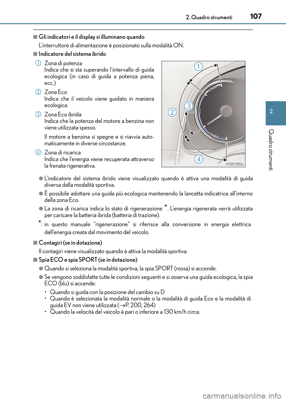 Lexus CT200h 2017  Manuale del proprietario (in Italian) 1072. Quadro strumenti
2
Quadro strumenti
CT200h_OM_OM99N10L_(EL)
■Gli indicatori e il display si illuminano quando
L’interruttore di alimentazione è posizionato sulla modalità ON.
■Indicatore