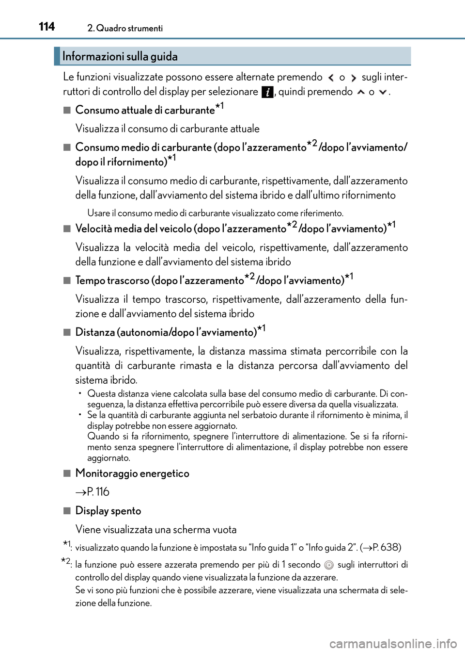 Lexus CT200h 2017  Manuale del proprietario (in Italian) 1142. Quadro strumenti
CT200h_OM_OM99N10L_(EL)
Le funzioni visualizzate possono essere alternate premendo   o   sugli inter-
ruttori di controllo del display per selezionare  , quindi premendo   o  .
