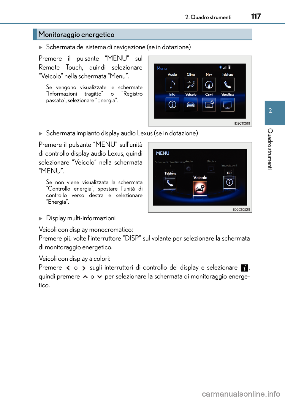 Lexus CT200h 2017  Manuale del proprietario (in Italian) 1172. Quadro strumenti
2
Quadro strumenti
CT200h_OM_OM99N10L_(EL)
�XSchermata del sistema di navigazione (se in dotazione)
Premere il pulsante “MENU” sul
Remote Touch, quindi selezionare
“Veicol