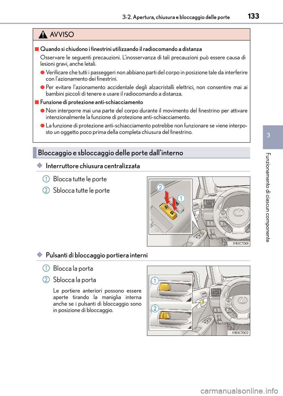 Lexus CT200h 2017  Manuale del proprietario (in Italian) 1333-2. Apertura, chiusura e bloccaggio delle porte
3
Funzionamento di ciascun componente
CT200h_OM_OM99N10L_(EL)
◆Interruttore chiusura centralizzataBlocca tutte le porte
Sblocca tutte le porte
◆