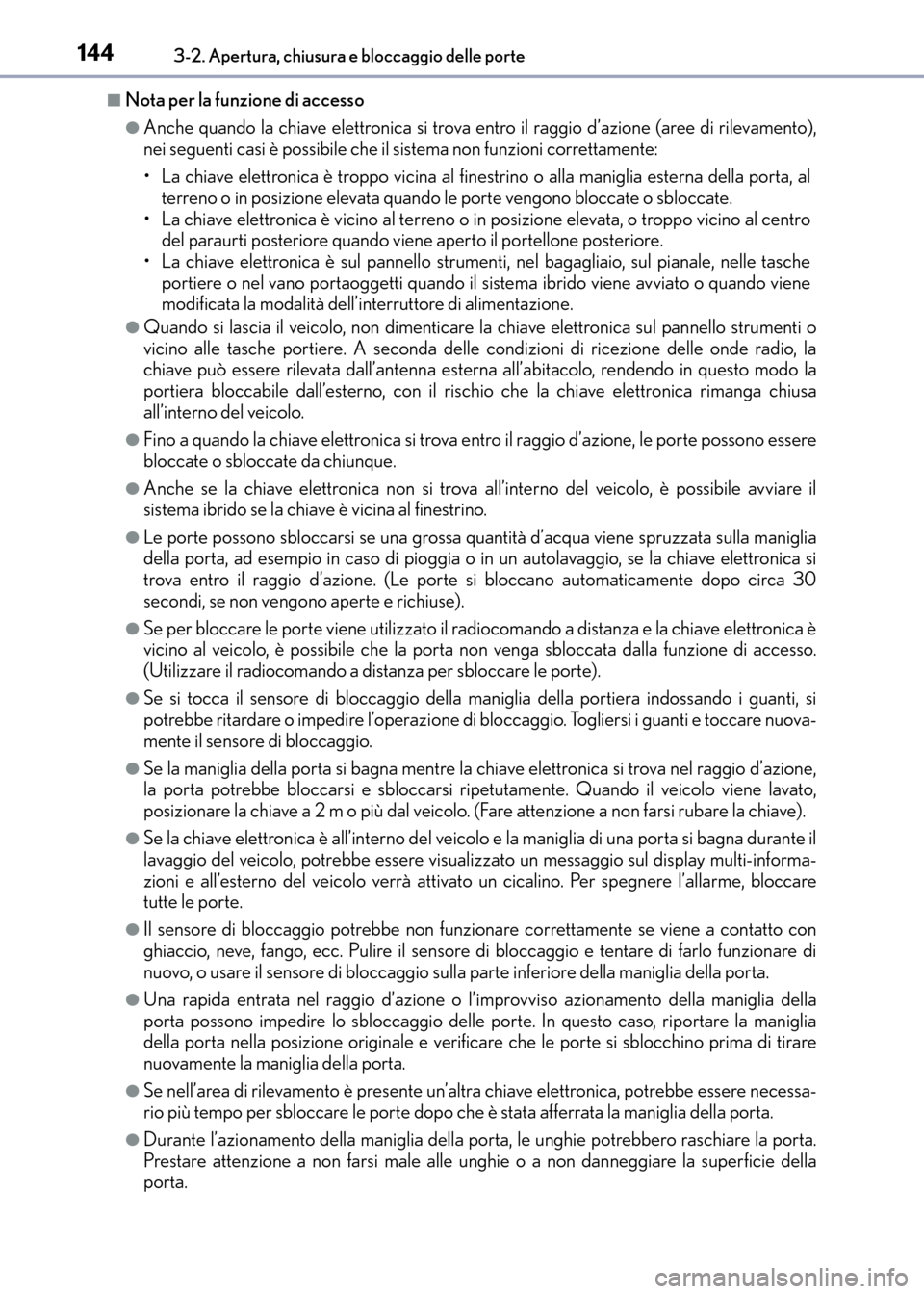 Lexus CT200h 2017 Manuale del proprietario (in Italian) 1443-2. Apertura, chiusura e bloccaggio delle porte
CT200h_OM_OM99N10L_(EL)
■Nota per la funzione di accesso
●Anche quando la chiave elettronica si trova entro il raggio d’azione (aree di rileva Lexus CT200h 2017 Manuale del proprietario (in Italian) 1443-2. Apertura, chiusura e bloccaggio delle porte
CT200h_OM_OM99N10L_(EL)
■Nota per la funzione di accesso
●Anche quando la chiave elettronica si trova entro il raggio d’azione (aree di rileva