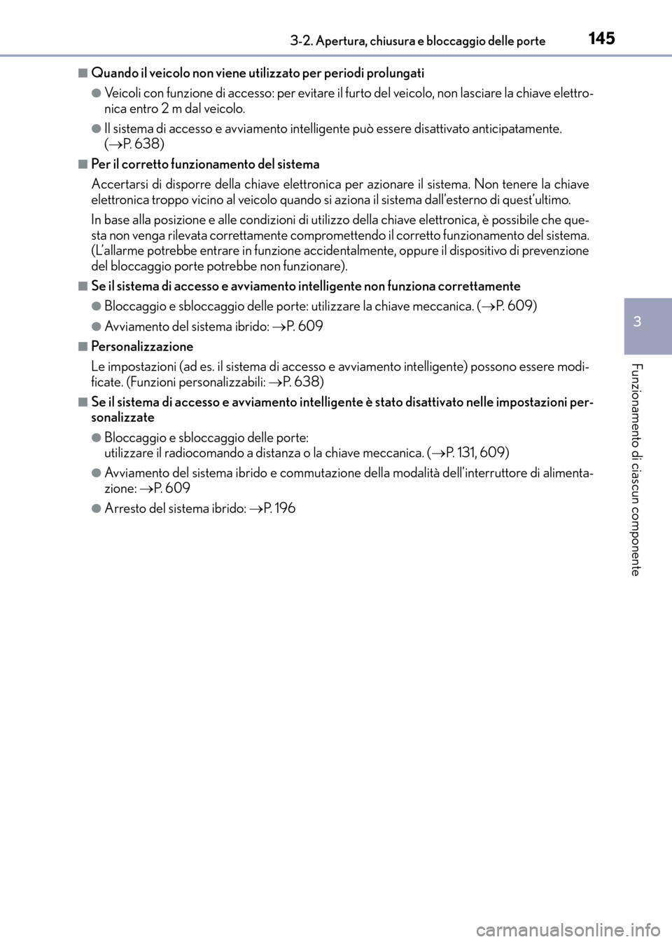 Lexus CT200h 2017 Manuale del proprietario (in Italian) 1453-2. Apertura, chiusura e bloccaggio delle porte
3
Funzionamento di ciascun componente
CT200h_OM_OM99N10L_(EL)
■Quando il veicolo non viene utilizzato per periodi prolungati
●Veicoli con funzio Lexus CT200h 2017 Manuale del proprietario (in Italian) 1453-2. Apertura, chiusura e bloccaggio delle porte
3
Funzionamento di ciascun componente
CT200h_OM_OM99N10L_(EL)
■Quando il veicolo non viene utilizzato per periodi prolungati
●Veicoli con funzio