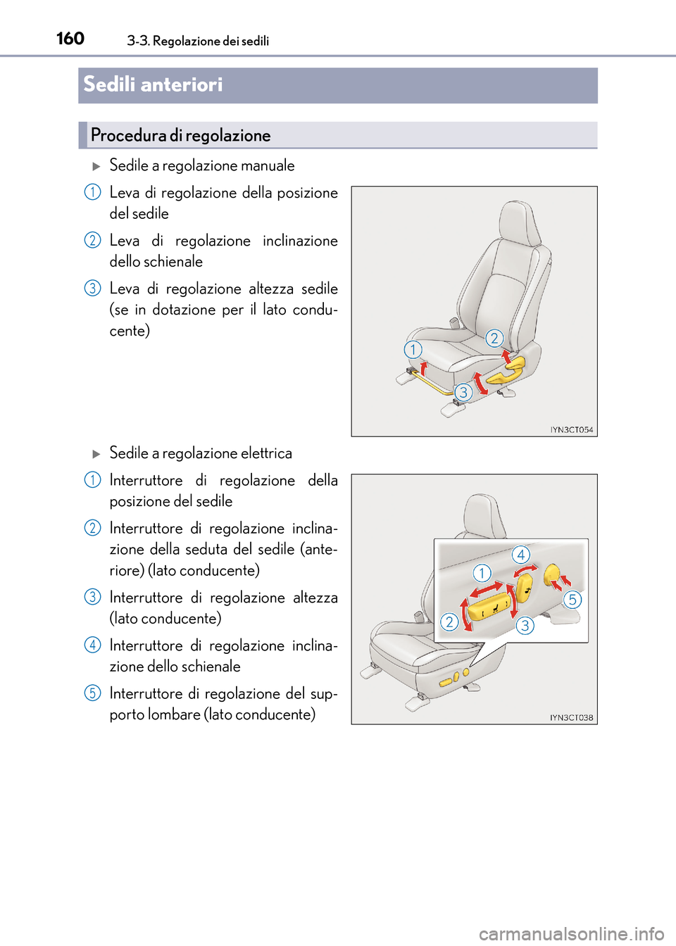 Lexus CT200h 2017  Manuale del proprietario (in Italian) 1603-3. Regolazione dei sedili
CT200h_OM_OM99N10L_(EL)
Sedili anteriori
�XSedile a regolazione manuale
Leva di regolazione della posizione
del sedile
Leva di regolazione inclinazione
dello schienale
L