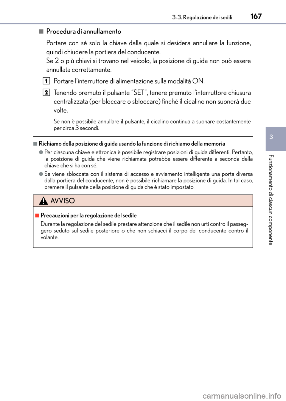 Lexus CT200h 2017  Manuale del proprietario (in Italian) 1673-3. Regolazione dei sedili
3
Funzionamento di ciascun componente
CT200h_OM_OM99N10L_(EL)■
Procedura di annullamento
Portare con sé solo la chiave dalla quale si desidera annullare la funzione,
