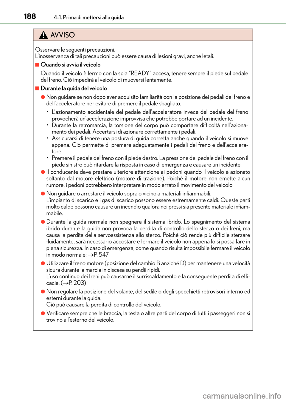 Lexus CT200h 2017  Manuale del proprietario (in Italian) 1884-1. Prima di mettersi alla guida
CT200h_OM_OM99N10L_(EL)
AVVISO
Osservare le seguenti precauzioni. 
L’inosservanza di tali precauzioni può essere causa di lesioni gravi, anche letali.
■Quando