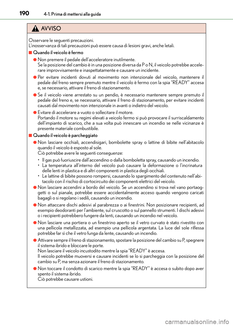 Lexus CT200h 2017  Manuale del proprietario (in Italian) 1904-1. Prima di mettersi alla guida
CT200h_OM_OM99N10L_(EL)
AVVISO
Osservare le seguenti precauzioni. 
L’inosservanza di tali precauzioni può essere causa di lesioni gravi, anche letali.
■Quando