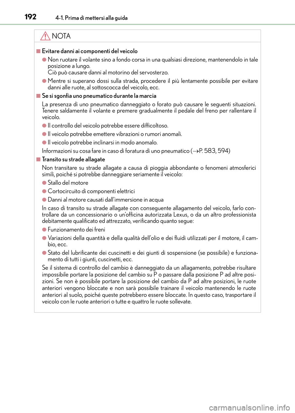 Lexus CT200h 2017 Manuale del proprietario (in Italian) 1924-1. Prima di mettersi alla guida
CT200h_OM_OM99N10L_(EL)
NOTA
■Evitare danni ai componenti del veicolo
●Non ruotare il volante sino a fondo corsa in una qualsiasi direzione, mantenendolo in ta Lexus CT200h 2017 Manuale del proprietario (in Italian) 1924-1. Prima di mettersi alla guida
CT200h_OM_OM99N10L_(EL)
NOTA
■Evitare danni ai componenti del veicolo
●Non ruotare il volante sino a fondo corsa in una qualsiasi direzione, mantenendolo in ta