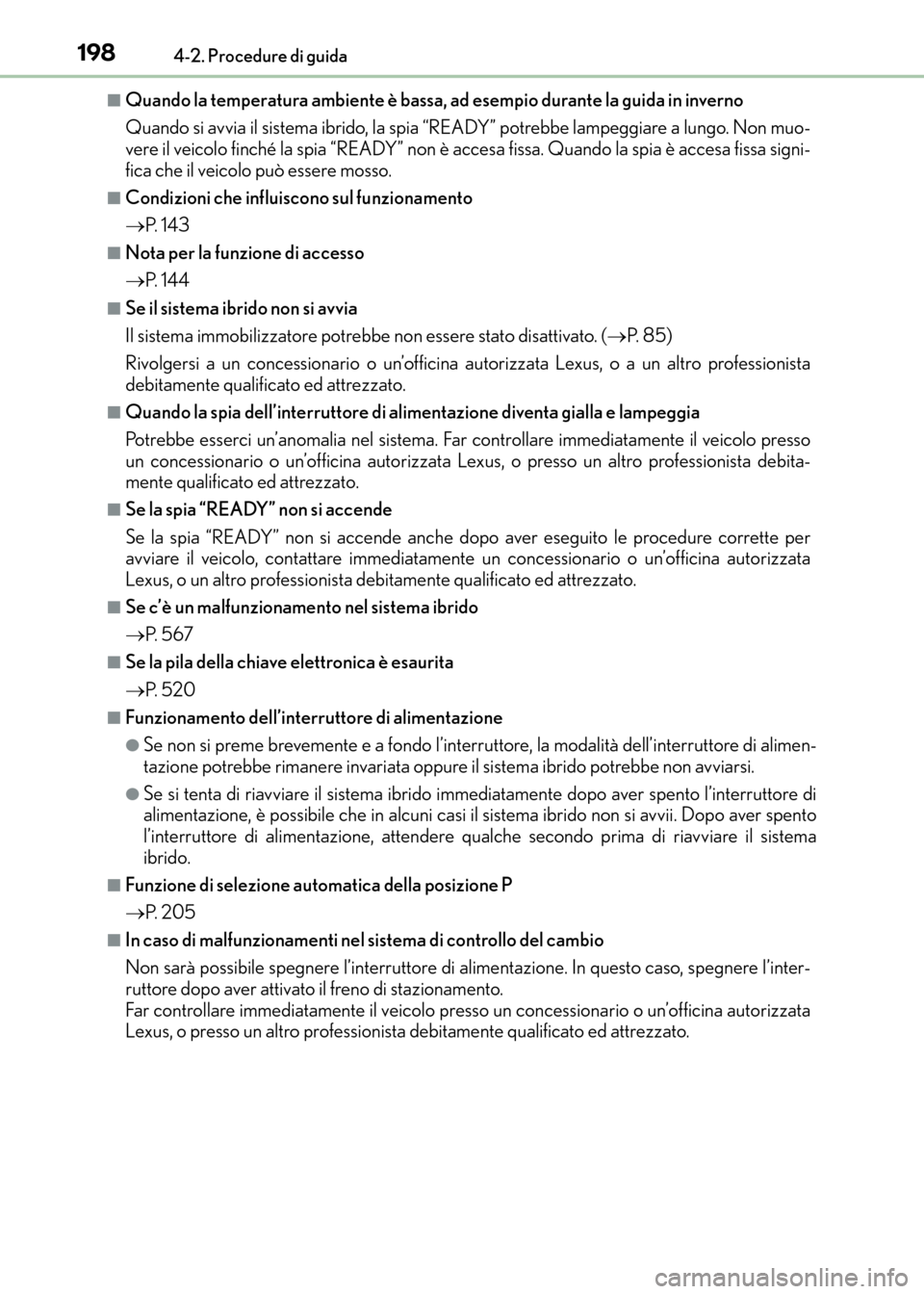 Lexus CT200h 2017 Manuale del proprietario (in Italian) 1984-2. Procedure di guida
CT200h_OM_OM99N10L_(EL)
■Quando la temperatura ambiente è bassa, ad esempio durante la guida in inverno
Quando si avvia il sistema ibrido, la spia “READY” potrebbe la Lexus CT200h 2017 Manuale del proprietario (in Italian) 1984-2. Procedure di guida
CT200h_OM_OM99N10L_(EL)
■Quando la temperatura ambiente è bassa, ad esempio durante la guida in inverno
Quando si avvia il sistema ibrido, la spia “READY” potrebbe la