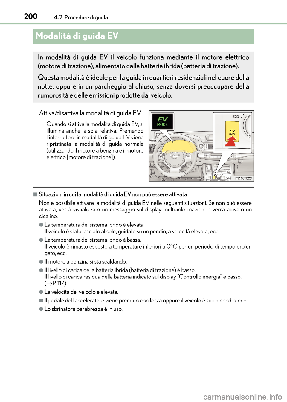 Lexus CT200h 2017 Manuale del proprietario (in Italian) 2004-2. Procedure di guida
CT200h_OM_OM99N10L_(EL)
Modalità di guida EV
Attiva/disattiva la modalità di guida EV
Quando si attiva la modalità di guida EV, si
illumina anche la spia relativa. Premen Lexus CT200h 2017 Manuale del proprietario (in Italian) 2004-2. Procedure di guida
CT200h_OM_OM99N10L_(EL)
Modalità di guida EV
Attiva/disattiva la modalità di guida EV
Quando si attiva la modalità di guida EV, si
illumina anche la spia relativa. Premen