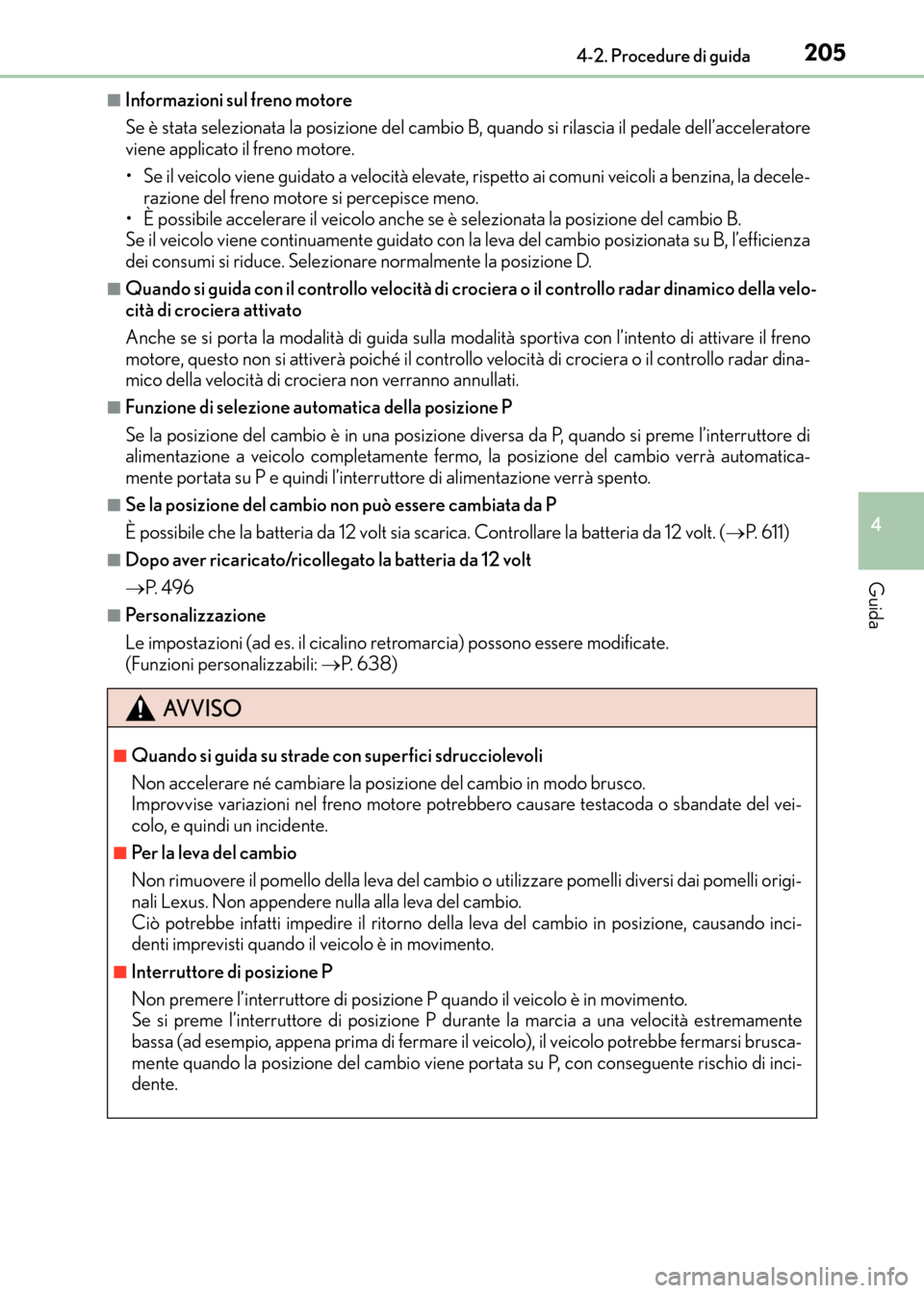 Lexus CT200h 2017 Manuale del proprietario (in Italian) 2054-2. Procedure di guida
4
Guida
CT200h_OM_OM99N10L_(EL)
■Informazioni sul freno motore
Se è stata selezionata la posizione del cambio B, quando si rilascia il pedale dell’acceleratore
viene a Lexus CT200h 2017 Manuale del proprietario (in Italian) 2054-2. Procedure di guida
4
Guida
CT200h_OM_OM99N10L_(EL)
■Informazioni sul freno motore
Se è stata selezionata la posizione del cambio B, quando si rilascia il pedale dell’acceleratore
viene a
