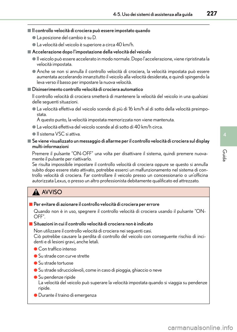 Lexus CT200h 2017  Manuale del proprietario (in Italian) 2274-5. Uso dei sistemi di assistenza alla guida
4
Guida
CT200h_OM_OM99N10L_(EL)
■Il controllo velocità di crociera può essere impostato quando
●La posizione del cambio è su D.
●La velocità 
