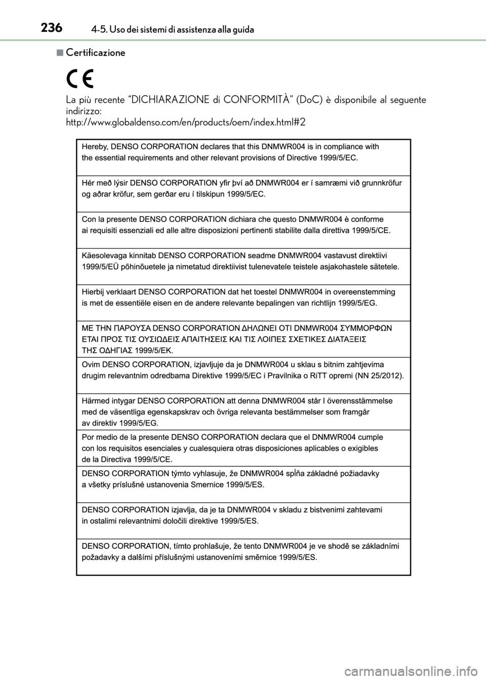 Lexus CT200h 2017  Manuale del proprietario (in Italian) 2364-5. Uso dei sistemi di assistenza alla guida
CT200h_OM_OM99N10L_(EL)
■Certificazione
La più recente “DICHIARAZIONE di CONFORMITÀ” (DoC) è disponibile al seguente
indirizzo: 
http://www.gl