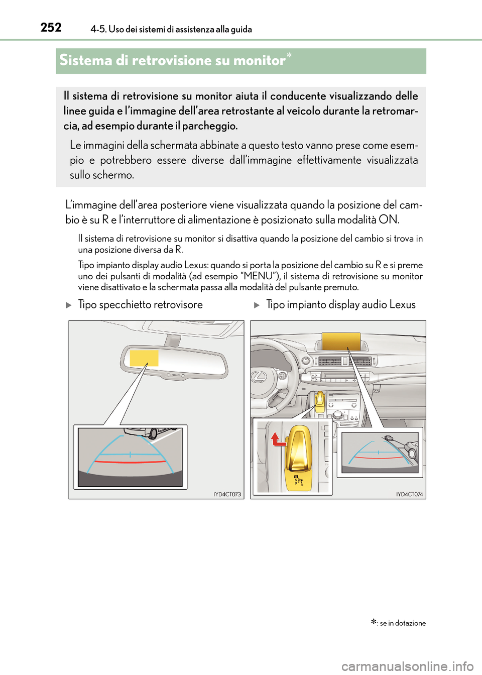 Lexus CT200h 2017  Manuale del proprietario (in Italian) 2524-5. Uso dei sistemi di assistenza alla guida
CT200h_OM_OM99N10L_(EL)
Sistema di retrovisione su monitor∗
L’immagine dell’area posteriore viene visualizzata quando la posizione del cam-
bio 
