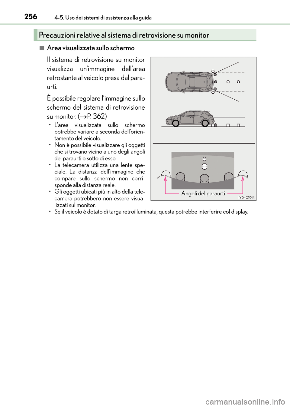Lexus CT200h 2017  Manuale del proprietario (in Italian) 2564-5. Uso dei sistemi di assistenza alla guida
CT200h_OM_OM99N10L_(EL)■
Area visualizzata sullo schermo
Il sistema di retrovisione su monitor
visualizza un’immagine dell’area
retrostante al ve