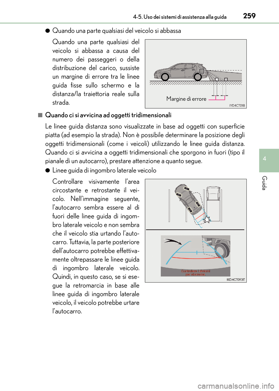 Lexus CT200h 2017  Manuale del proprietario (in Italian) 2594-5. Uso dei sistemi di assistenza alla guida
4
Guida
CT200h_OM_OM99N10L_(EL)●
Quando una parte qualsiasi del veicolo si abbassa
Quando una parte qualsiasi del
veicolo si abbassa a causa del
nume