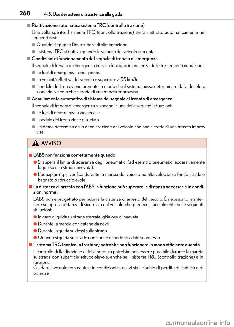 Lexus CT200h 2017  Manuale del proprietario (in Italian) 2684-5. Uso dei sistemi di assistenza alla guida
CT200h_OM_OM99N10L_(EL)
■Riattivazione automatica sistema TRC (controllo trazione)
Una volta spento, il sistema TRC (controllo trazione) verrà riatt