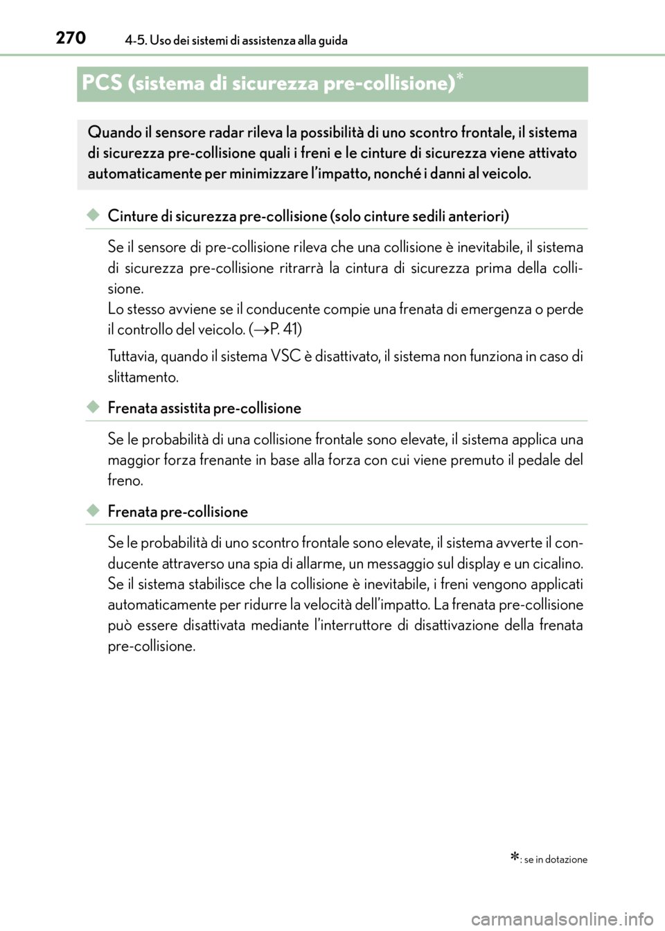 Lexus CT200h 2017  Manuale del proprietario (in Italian) 2704-5. Uso dei sistemi di assistenza alla guida
CT200h_OM_OM99N10L_(EL)
PCS (sistema di sicurezza pre-collisione)∗
◆Cinture di sicurezza pre-collisione (solo cinture sedili anteriori)
Se il senso