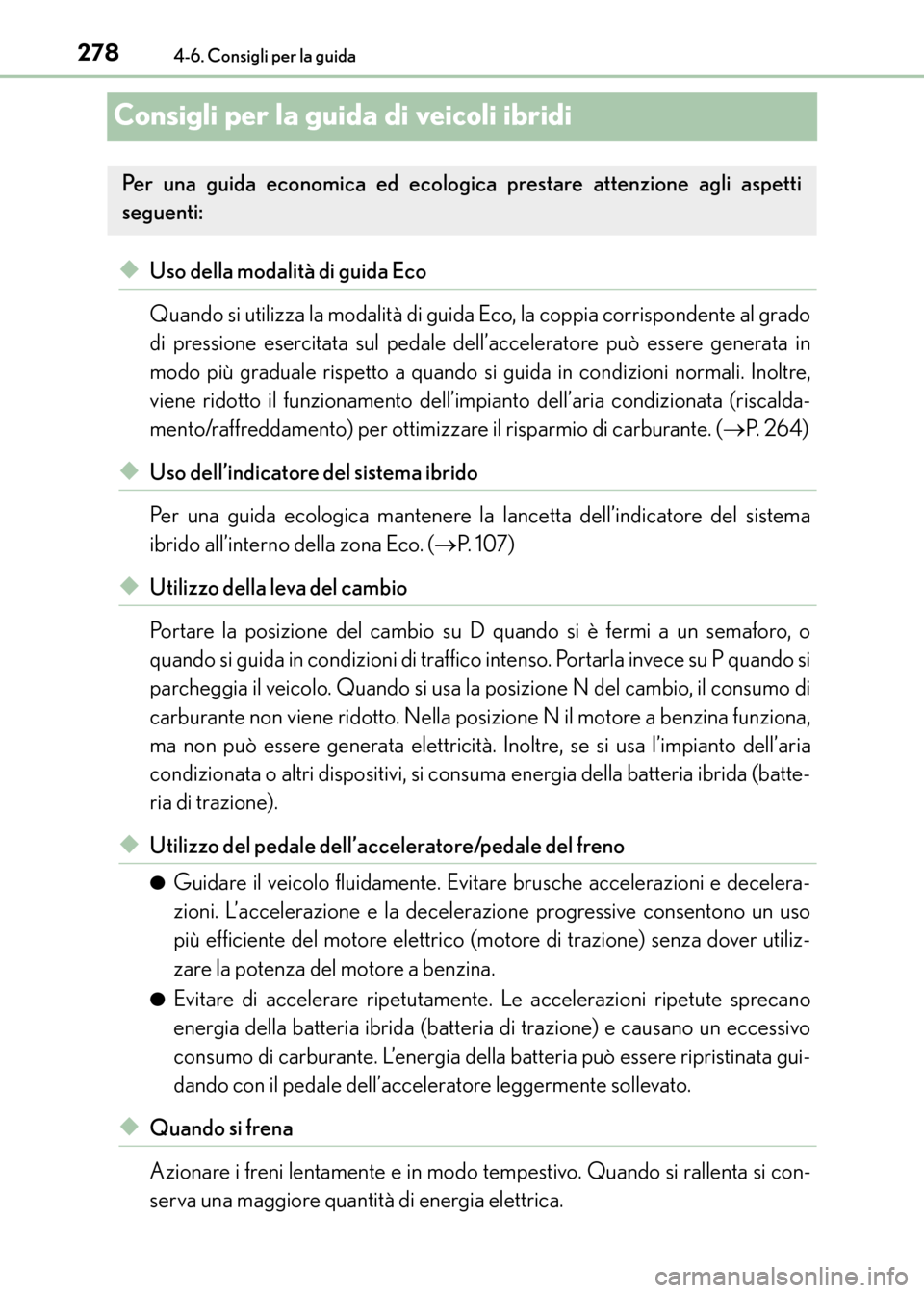 Lexus CT200h 2017  Manuale del proprietario (in Italian) 2784-6. Consigli per la guida
CT200h_OM_OM99N10L_(EL)
Consigli per la guida di veicoli ibridi
◆Uso della modalità di guida Eco
Quando si utilizza la modalità di guida Eco, la coppia corrispondente