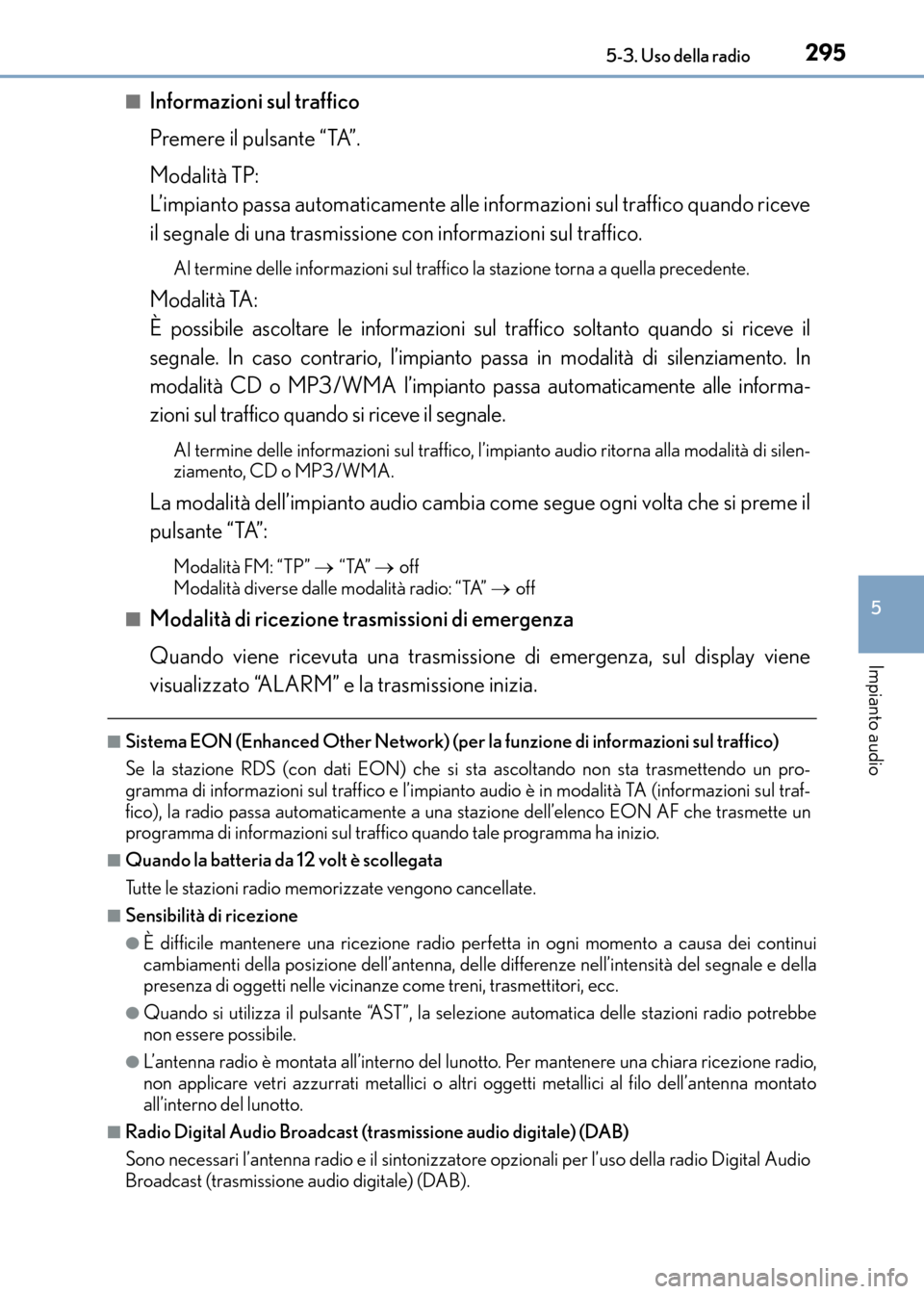 Lexus CT200h 2017 Manuale del proprietario (in Italian) 2955-3. Uso della radio
5
Impianto audio
CT200h_OM_OM99N10L_(EL)■
Informazioni sul traffico
Premere il pulsante “TA”.
Modalità TP:
L’impianto passa automaticamente alle informazioni sul traf Lexus CT200h 2017 Manuale del proprietario (in Italian) 2955-3. Uso della radio
5
Impianto audio
CT200h_OM_OM99N10L_(EL)■
Informazioni sul traffico
Premere il pulsante “TA”.
Modalità TP:
L’impianto passa automaticamente alle informazioni sul traf