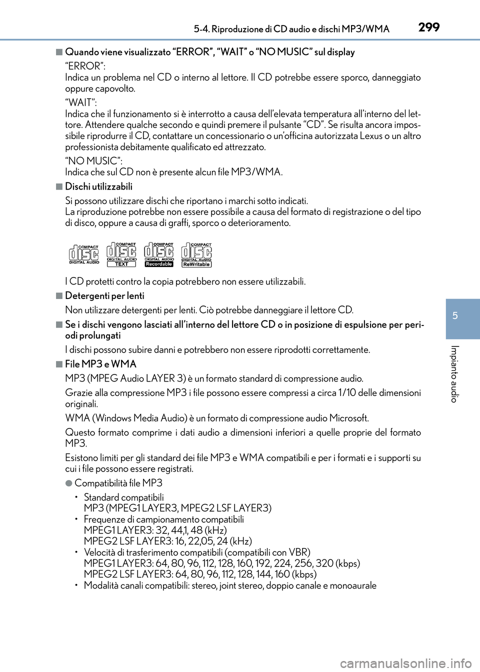 Lexus CT200h 2017  Manuale del proprietario (in Italian) 2995-4. Riproduzione di CD audio e dischi MP3/WMA
5
Impianto audio
CT200h_OM_OM99N10L_(EL)
■Quando viene visualizzato “ERROR”, “WAIT” o “NO MUSIC” sul display
“ERROR”: 
Indica un pro