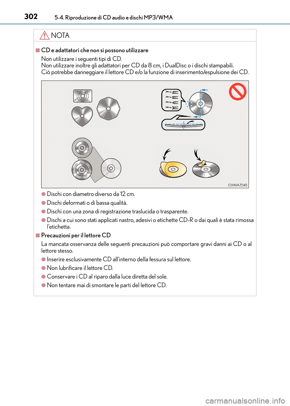 Lexus CT200h 2017  Manuale del proprietario (in Italian) 3025-4. Riproduzione di CD audio e dischi MP3/WMA
CT200h_OM_OM99N10L_(EL)
NOTA
■CD e adattatori che non si possono utilizzare
Non utilizzare i seguenti tipi di CD. 
Non utilizzare inoltre gli adatta