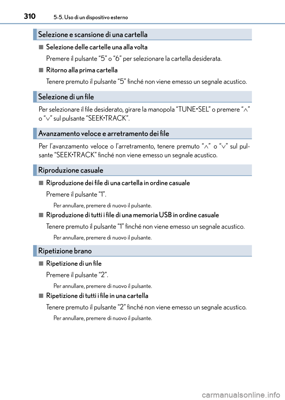 Lexus CT200h 2017  Manuale del proprietario (in Italian) 3105-5. Uso di un dispositivo esterno
CT200h_OM_OM99N10L_(EL)■
Selezione delle cartelle una alla volta
Premere il pulsante “5” o “6” per selezionare la cartella desiderata.
■Ritorno alla p