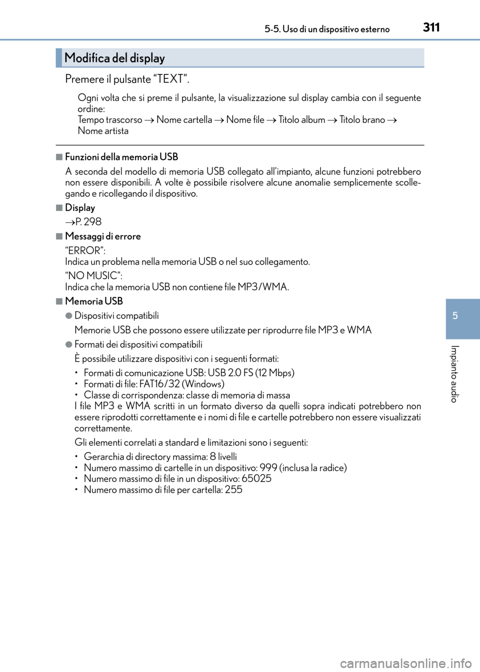 Lexus CT200h 2017 Manuale del proprietario (in Italian) 3115-5. Uso di un dispositivo esterno
5
Impianto audio
CT200h_OM_OM99N10L_(EL)
Premere il pulsante “TEXT”.
Ogni volta che si preme il pulsante, la visualizzazione sul display cambia con il seguent Lexus CT200h 2017 Manuale del proprietario (in Italian) 3115-5. Uso di un dispositivo esterno
5
Impianto audio
CT200h_OM_OM99N10L_(EL)
Premere il pulsante “TEXT”.
Ogni volta che si preme il pulsante, la visualizzazione sul display cambia con il seguent