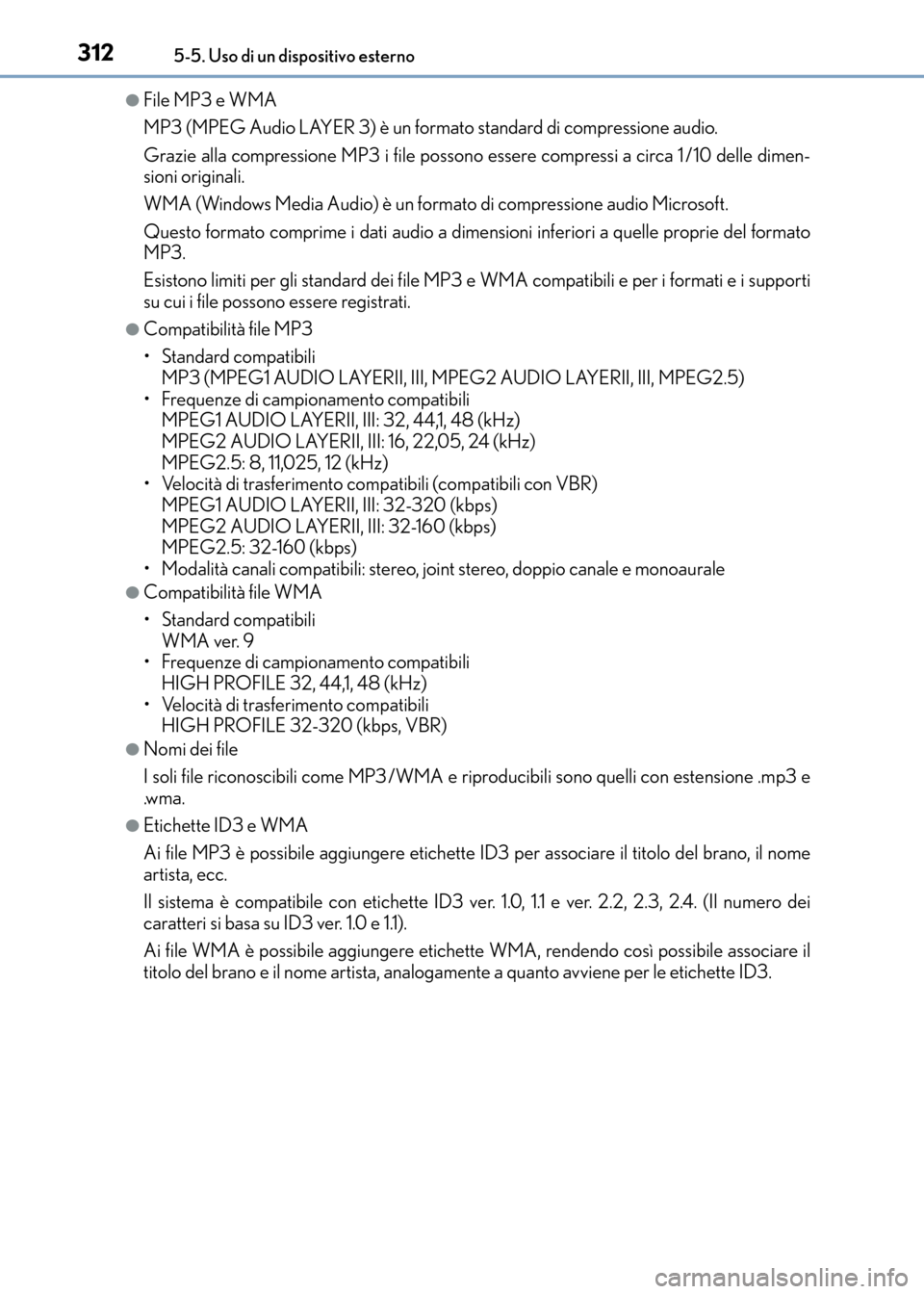 Lexus CT200h 2017 Manuale del proprietario (in Italian) 3125-5. Uso di un dispositivo esterno
CT200h_OM_OM99N10L_(EL)
●File MP3 e WMA
MP3 (MPEG Audio LAYER 3) è un formato standard di compressione audio.
Grazie alla compressione MP3 i file possono esser Lexus CT200h 2017 Manuale del proprietario (in Italian) 3125-5. Uso di un dispositivo esterno
CT200h_OM_OM99N10L_(EL)
●File MP3 e WMA
MP3 (MPEG Audio LAYER 3) è un formato standard di compressione audio.
Grazie alla compressione MP3 i file possono esser