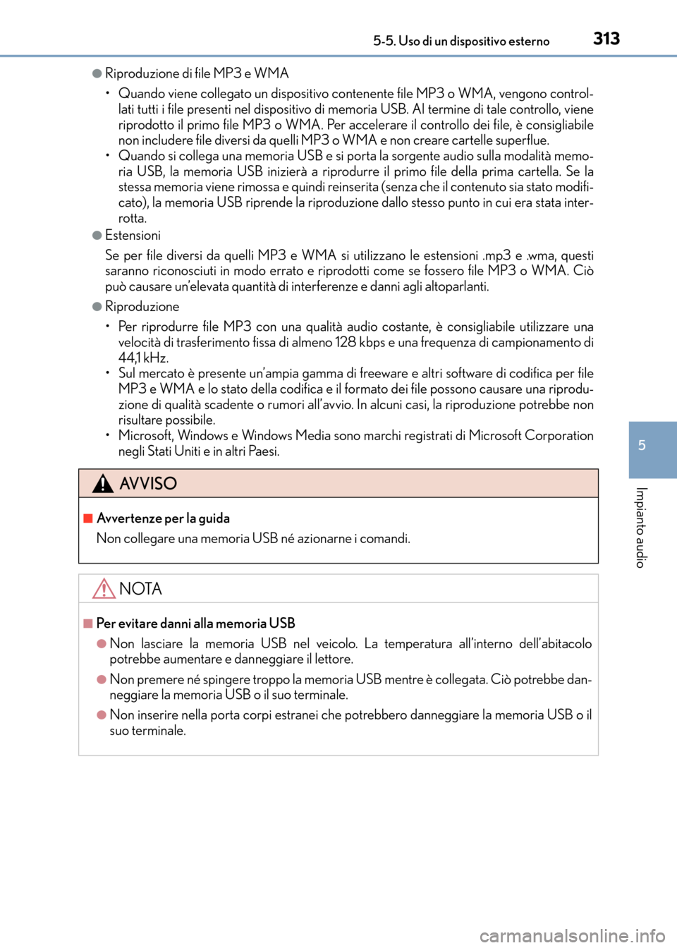 Lexus CT200h 2017 Manuale del proprietario (in Italian) 3135-5. Uso di un dispositivo esterno
5
Impianto audio
CT200h_OM_OM99N10L_(EL)
●Riproduzione di file MP3 e WMA
• Quando viene collegato un dispositivo contenente file MP3 o WMA, vengono control-la Lexus CT200h 2017 Manuale del proprietario (in Italian) 3135-5. Uso di un dispositivo esterno
5
Impianto audio
CT200h_OM_OM99N10L_(EL)
●Riproduzione di file MP3 e WMA
• Quando viene collegato un dispositivo contenente file MP3 o WMA, vengono control-la