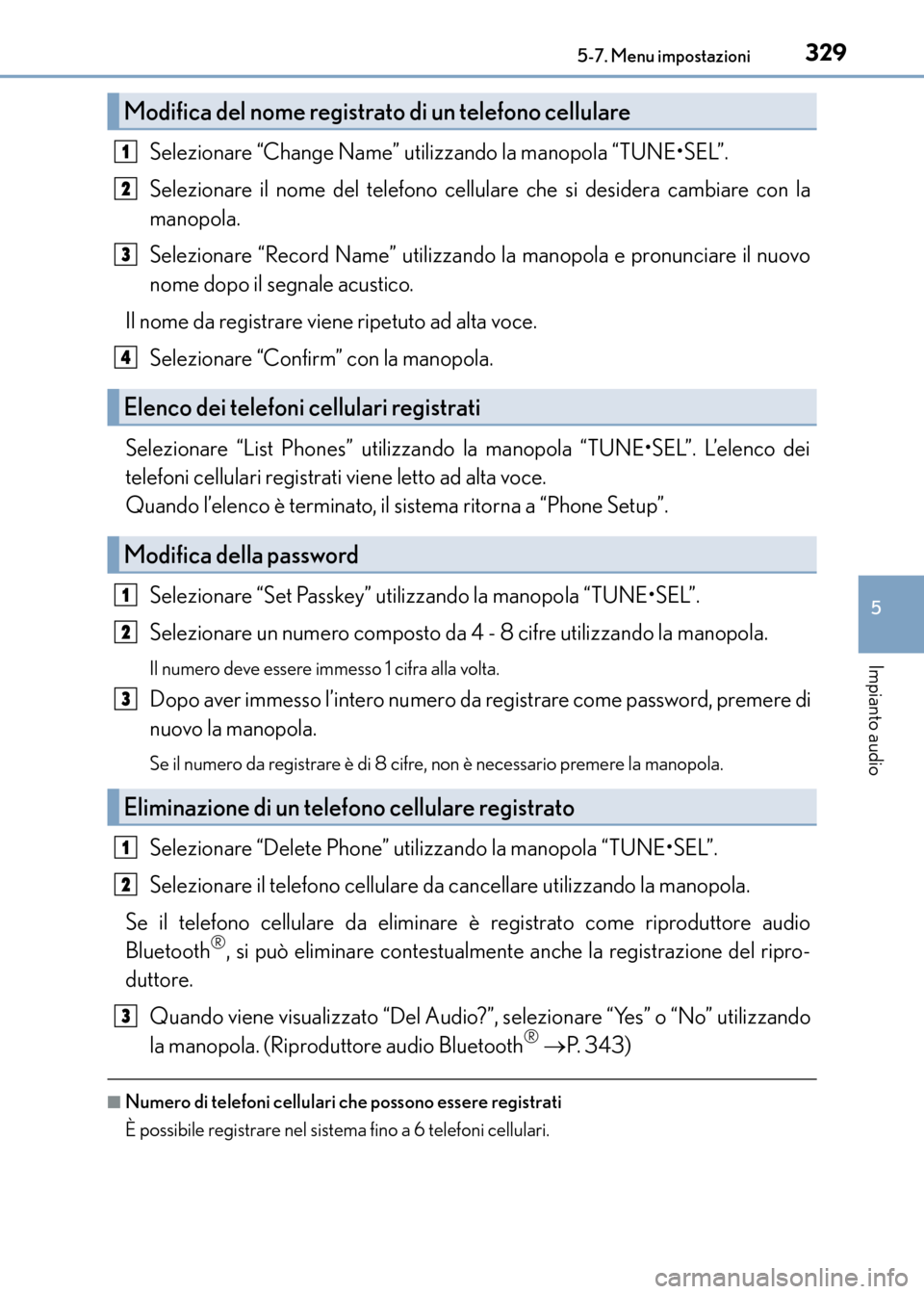 Lexus CT200h 2017 Manuale del proprietario (in Italian) 3295-7. Menu impostazioni
5
Impianto audio
CT200h_OM_OM99N10L_(EL)
Selezionare “Change Name” utilizzando la manopola “TUNE•SEL”.
Selezionare il nome del telefono cellulare che si desidera ca Lexus CT200h 2017 Manuale del proprietario (in Italian) 3295-7. Menu impostazioni
5
Impianto audio
CT200h_OM_OM99N10L_(EL)
Selezionare “Change Name” utilizzando la manopola “TUNE•SEL”.
Selezionare il nome del telefono cellulare che si desidera ca