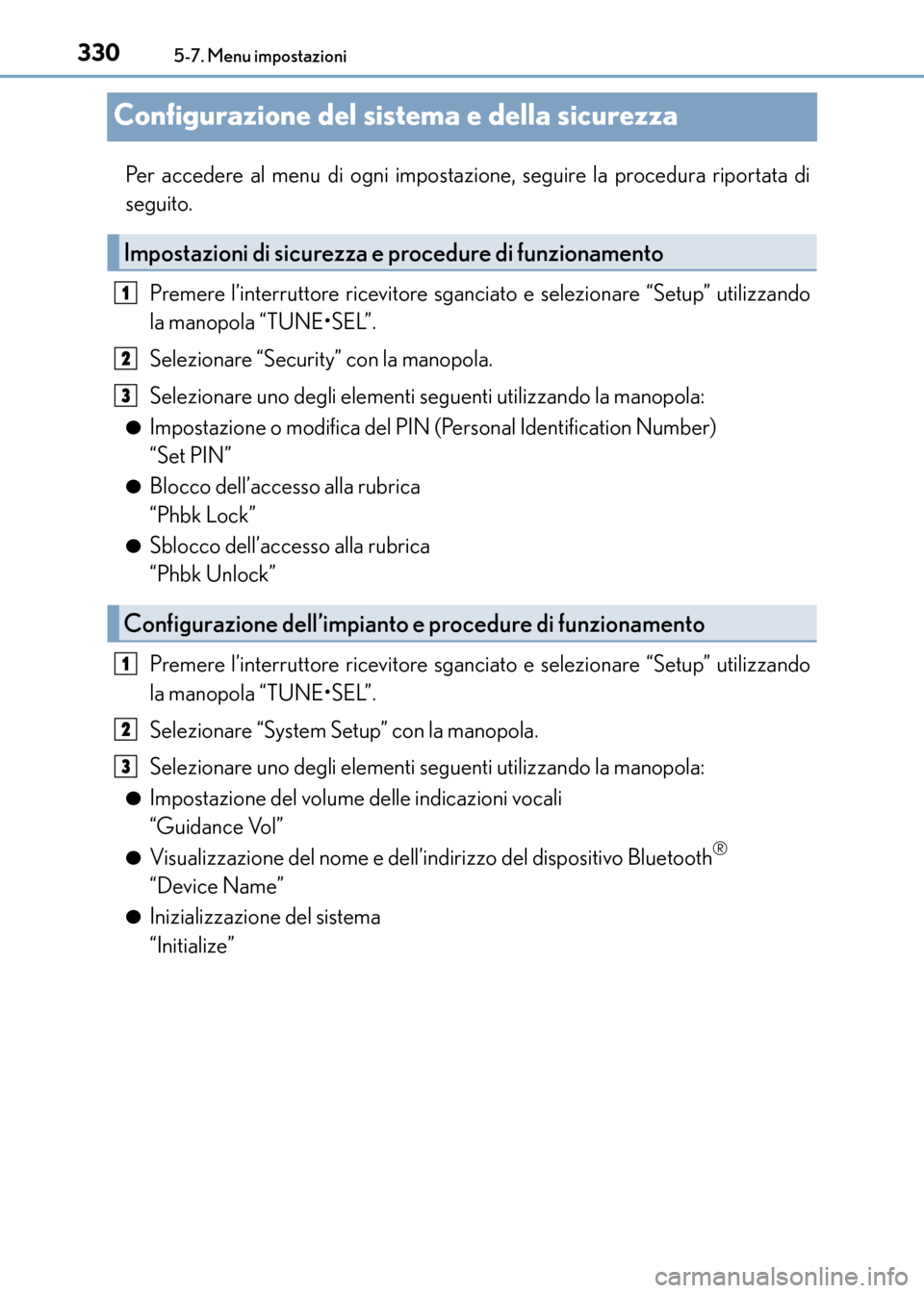 Lexus CT200h 2017 Manuale del proprietario (in Italian) 3305-7. Menu impostazioni
CT200h_OM_OM99N10L_(EL)
Configurazione del sistema e della sicurezza
Per accedere al menu di ogni impostazione, seguire la procedura riportata di
seguito.Premere l’interrut Lexus CT200h 2017 Manuale del proprietario (in Italian) 3305-7. Menu impostazioni
CT200h_OM_OM99N10L_(EL)
Configurazione del sistema e della sicurezza
Per accedere al menu di ogni impostazione, seguire la procedura riportata di
seguito.Premere l’interrut