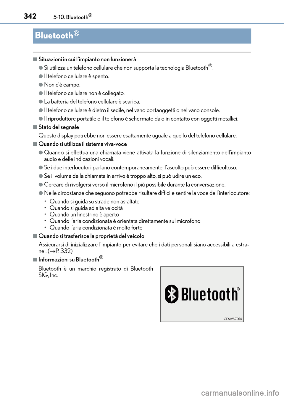 Lexus CT200h 2017  Manuale del proprietario (in Italian) 3425-10. Bluetooth®
CT200h_OM_OM99N10L_(EL)
Bluetooth®
■Situazioni in cui l’impianto non funzionerà
●Si utilizza un telefono cellulare che non supporta la tecnologia Bluetooth®.
●Il telefo