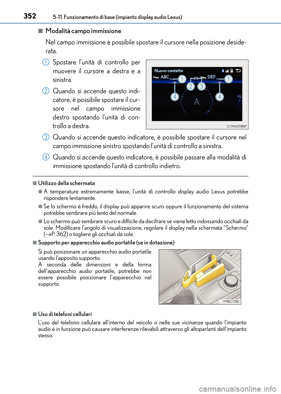 Lexus CT200h 2017 Manuale del proprietario (in Italian) 3525-11. Funzionamento di base (impianto display audio Lexus)
CT200h_OM_OM99N10L_(EL)■
Modalità campo immissione
Nel campo immissione è possibile spostare il cursore nella posizione deside-
rata.
Lexus CT200h 2017 Manuale del proprietario (in Italian) 3525-11. Funzionamento di base (impianto display audio Lexus)
CT200h_OM_OM99N10L_(EL)■
Modalità campo immissione
Nel campo immissione è possibile spostare il cursore nella posizione deside-
rata.