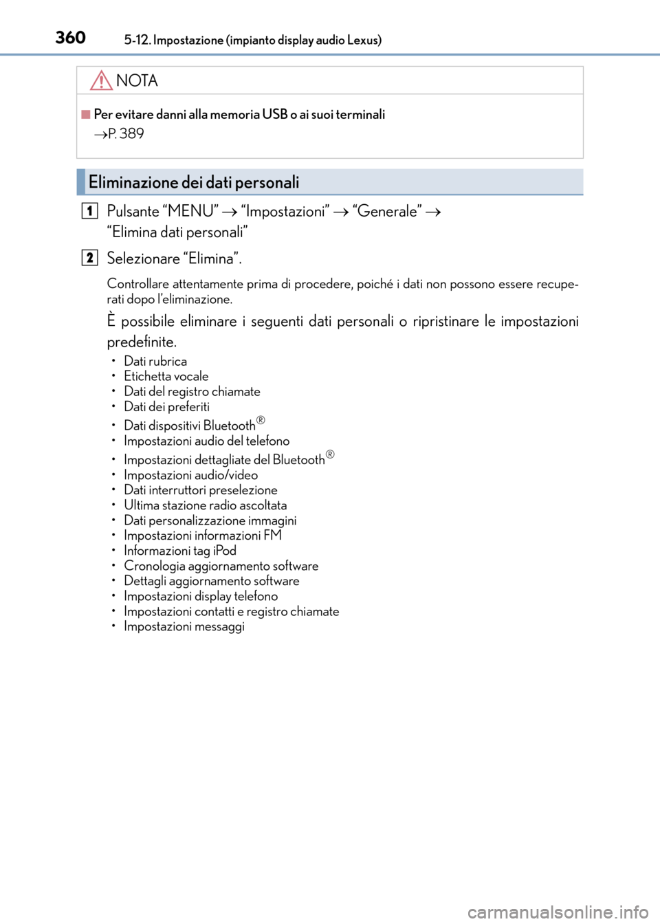 Lexus CT200h 2017 Manuale del proprietario (in Italian) 3605-12. Impostazione (impianto display audio Lexus)
CT200h_OM_OM99N10L_(EL)
Pulsante “MENU” → “Impostazioni” → “Generale” →
“Elimina dati personali”
Selezionare “Elimina” Lexus CT200h 2017 Manuale del proprietario (in Italian) 3605-12. Impostazione (impianto display audio Lexus)
CT200h_OM_OM99N10L_(EL)
Pulsante “MENU” → “Impostazioni” → “Generale” →
“Elimina dati personali”
Selezionare “Elimina”