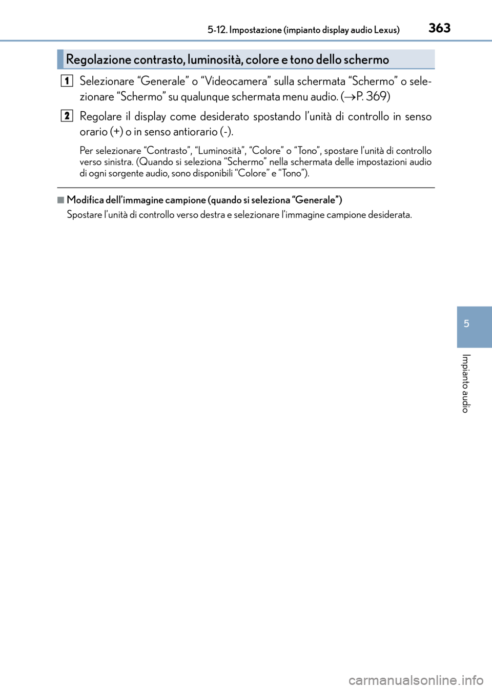 Lexus CT200h 2017 Manuale del proprietario (in Italian) 3635-12. Impostazione (impianto display audio Lexus)
5
Impianto audio
CT200h_OM_OM99N10L_(EL)
Selezionare “Generale” o “Videocamera” sulla schermata “Schermo” o sele-
zionare “Schermo” Lexus CT200h 2017 Manuale del proprietario (in Italian) 3635-12. Impostazione (impianto display audio Lexus)
5
Impianto audio
CT200h_OM_OM99N10L_(EL)
Selezionare “Generale” o “Videocamera” sulla schermata “Schermo” o sele-
zionare “Schermo”