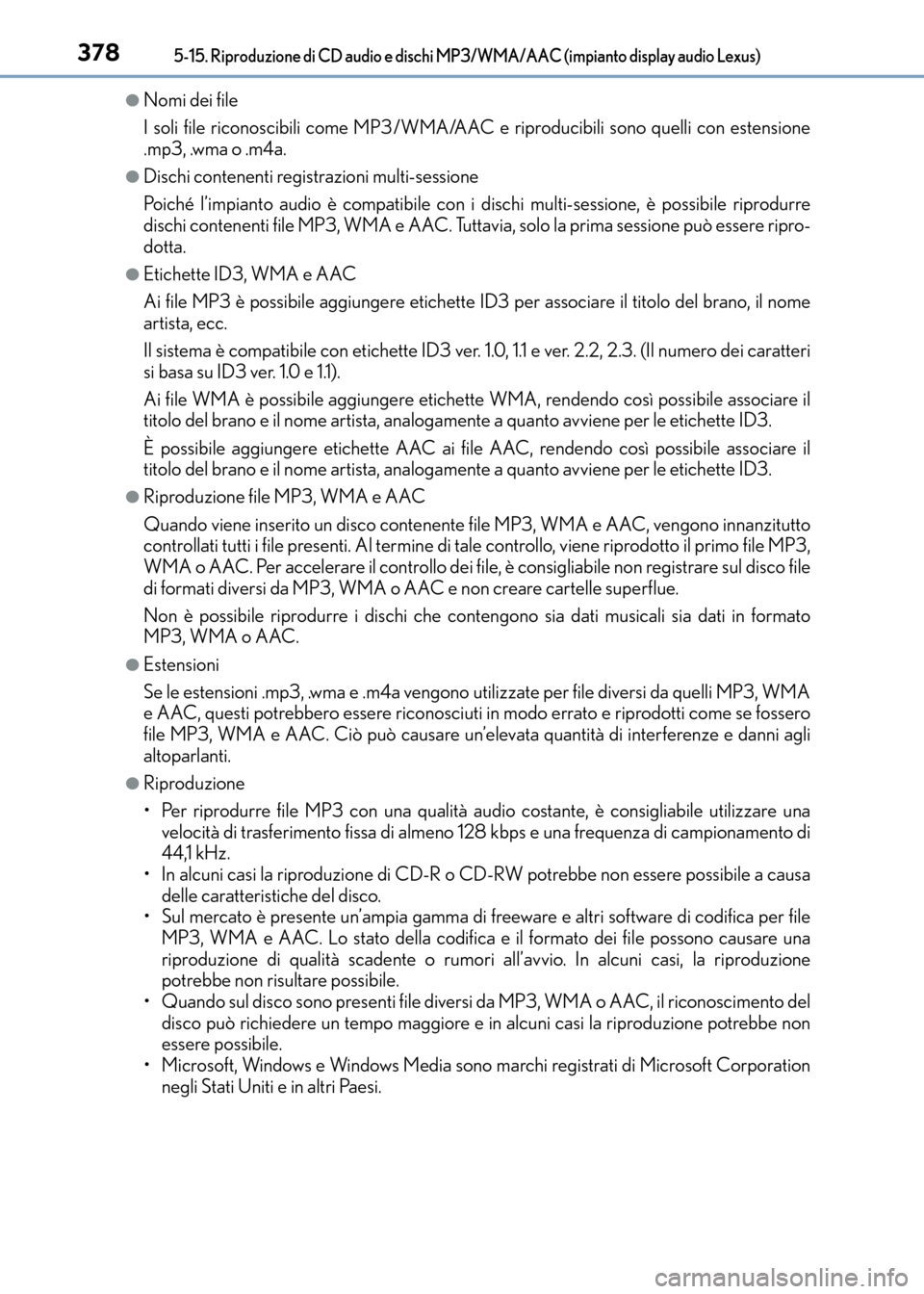 Lexus CT200h 2017 Manuale del proprietario (in Italian) 3785-15. Riproduzione di CD audio e dischi MP3/WMA/AAC (impianto display audio Lexus)
CT200h_OM_OM99N10L_(EL)
●Nomi dei file
I soli file riconoscibili come MP3 /WMA/AAC e riproducibili sono quelli c Lexus CT200h 2017 Manuale del proprietario (in Italian) 3785-15. Riproduzione di CD audio e dischi MP3/WMA/AAC (impianto display audio Lexus)
CT200h_OM_OM99N10L_(EL)
●Nomi dei file
I soli file riconoscibili come MP3 /WMA/AAC e riproducibili sono quelli c