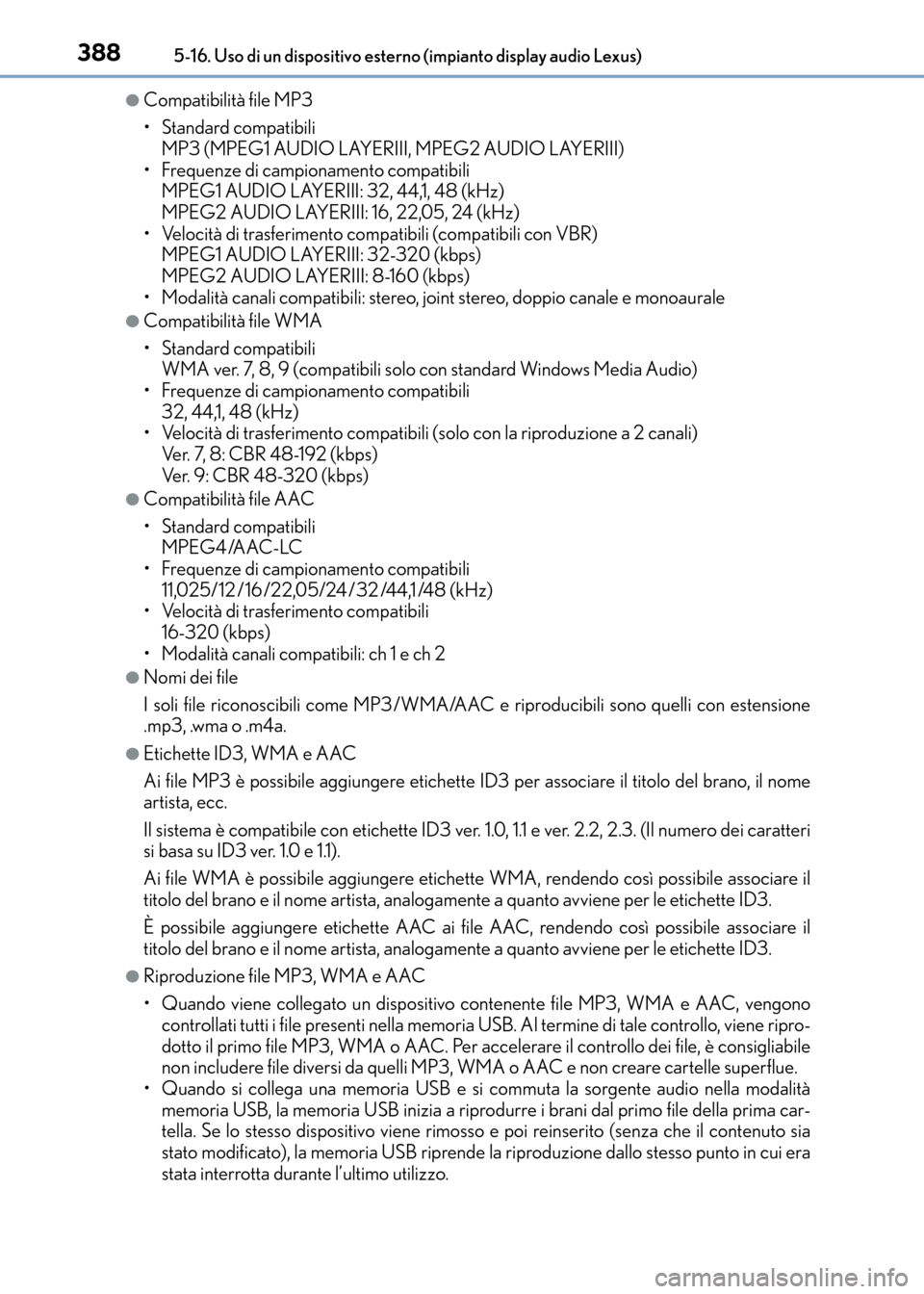 Lexus CT200h 2017 Manuale del proprietario (in Italian) 3885-16. Uso di un dispositivo esterno (impianto display audio Lexus)
CT200h_OM_OM99N10L_(EL)
●Compatibilità file MP3
• Standard compatibili MP3 (MPEG1 AUDIO LAYERIII, MPEG2 AUDIO LAYERIII)
• F Lexus CT200h 2017 Manuale del proprietario (in Italian) 3885-16. Uso di un dispositivo esterno (impianto display audio Lexus)
CT200h_OM_OM99N10L_(EL)
●Compatibilità file MP3
• Standard compatibili MP3 (MPEG1 AUDIO LAYERIII, MPEG2 AUDIO LAYERIII)
• F
