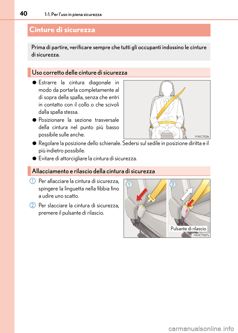 Lexus CT200h 2017 Manuale del proprietario (in Italian) 401-1. Per l’uso in piena sicurezza
CT200h_OM_OM99N10L_(EL)
Cinture di sicurezza
●Estrarre la cintura diagonale in
modo da portarla completamente al
di sopra della spalla, senza che entri
in conta Lexus CT200h 2017 Manuale del proprietario (in Italian) 401-1. Per l’uso in piena sicurezza
CT200h_OM_OM99N10L_(EL)
Cinture di sicurezza
●Estrarre la cintura diagonale in
modo da portarla completamente al
di sopra della spalla, senza che entri
in conta