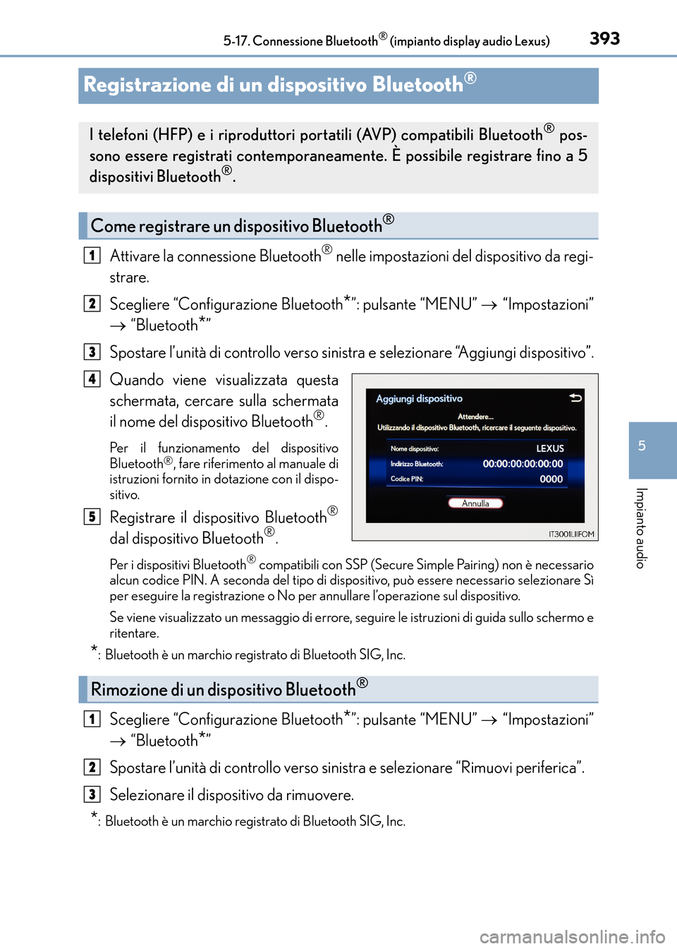 Lexus CT200h 2017 Manuale del proprietario (in Italian) 393
5
5-17. Connessione Bluetooth
® (impianto display audio Lexus)
Impianto audio
CT200h_OM_OM99N10L_(EL)
Registrazione di un dispositivo Bluetooth®
Attivare la connessione Bluetooth® nelle imposta Lexus CT200h 2017 Manuale del proprietario (in Italian) 393
5
5-17. Connessione Bluetooth
® (impianto display audio Lexus)
Impianto audio
CT200h_OM_OM99N10L_(EL)
Registrazione di un dispositivo Bluetooth®
Attivare la connessione Bluetooth® nelle imposta