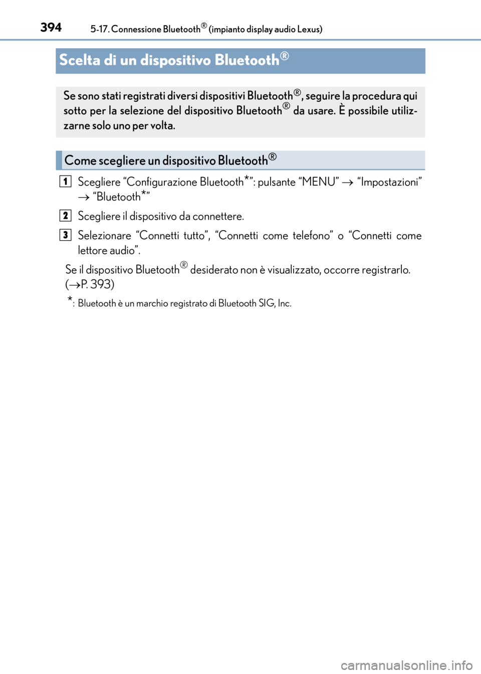 Lexus CT200h 2017 Manuale del proprietario (in Italian) 3945-17. Connessione Bluetooth® (impianto display audio Lexus)
CT200h_OM_OM99N10L_(EL)
Scelta di un dispositivo Bluetooth®
Scegliere “Configurazione Bluetooth*”: pulsante “MENU” → “Impos Lexus CT200h 2017 Manuale del proprietario (in Italian) 3945-17. Connessione Bluetooth® (impianto display audio Lexus)
CT200h_OM_OM99N10L_(EL)
Scelta di un dispositivo Bluetooth®
Scegliere “Configurazione Bluetooth*”: pulsante “MENU” → “Impos
