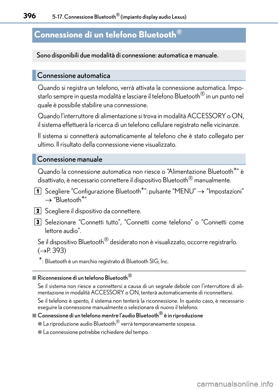 Lexus CT200h 2017 Manuale del proprietario (in Italian) 3965-17. Connessione Bluetooth® (impianto display audio Lexus)
CT200h_OM_OM99N10L_(EL)
Connessione di un telefono Bluetooth®
Quando si registra un telefono, verrà attivata la connessione automatica Lexus CT200h 2017 Manuale del proprietario (in Italian) 3965-17. Connessione Bluetooth® (impianto display audio Lexus)
CT200h_OM_OM99N10L_(EL)
Connessione di un telefono Bluetooth®
Quando si registra un telefono, verrà attivata la connessione automatica