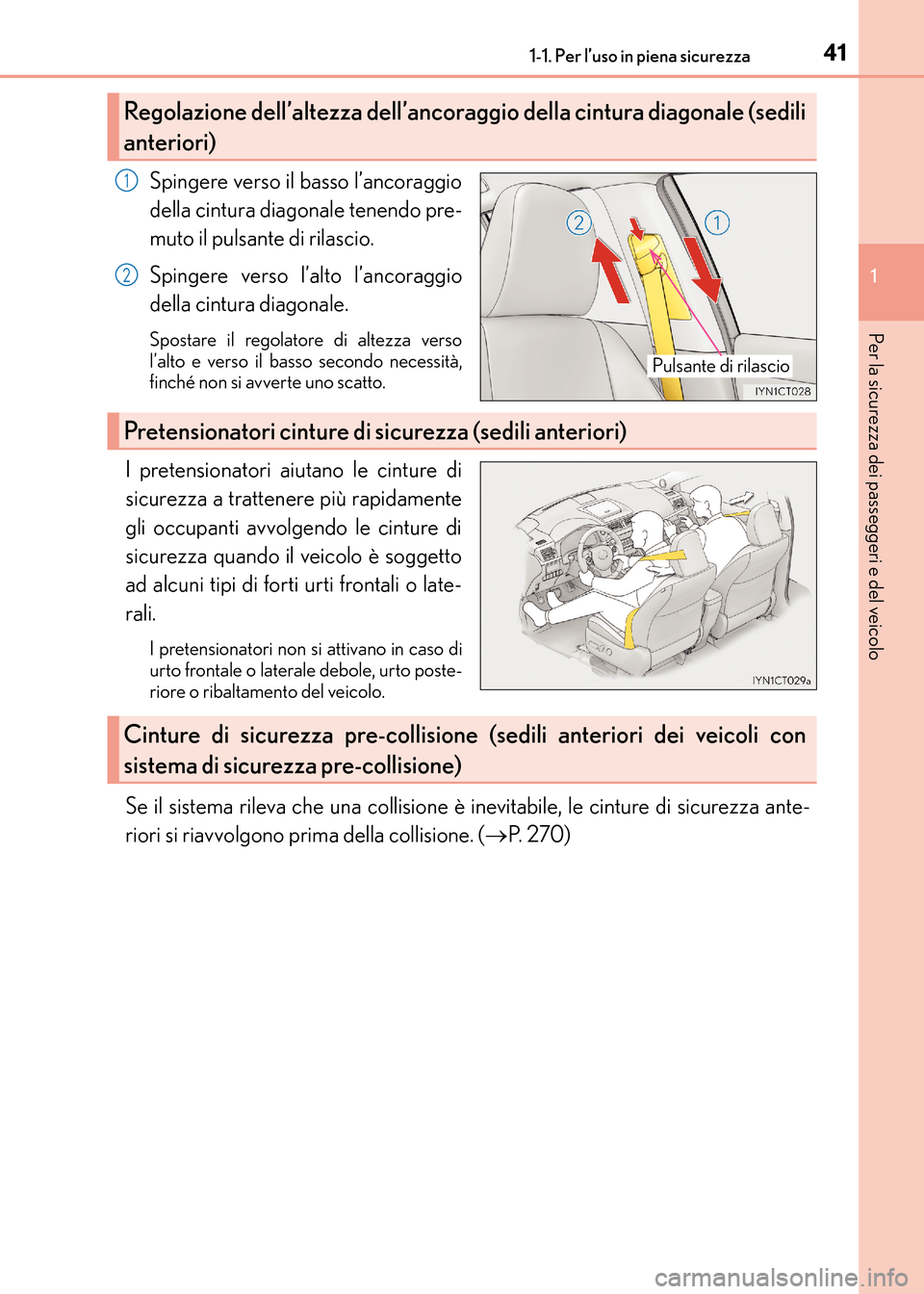 Lexus CT200h 2017 Manuale del proprietario (in Italian) 411-1. Per l’uso in piena sicurezza
1
CT200h_OM_OM99N10L_(EL)
Per la sicurezza dei passeggeri e del veicolo
Spingere verso il basso l’ancoraggio
della cintura diagonale tenendo pre-
muto il pulsan Lexus CT200h 2017 Manuale del proprietario (in Italian) 411-1. Per l’uso in piena sicurezza
1
CT200h_OM_OM99N10L_(EL)
Per la sicurezza dei passeggeri e del veicolo
Spingere verso il basso l’ancoraggio
della cintura diagonale tenendo pre-
muto il pulsan