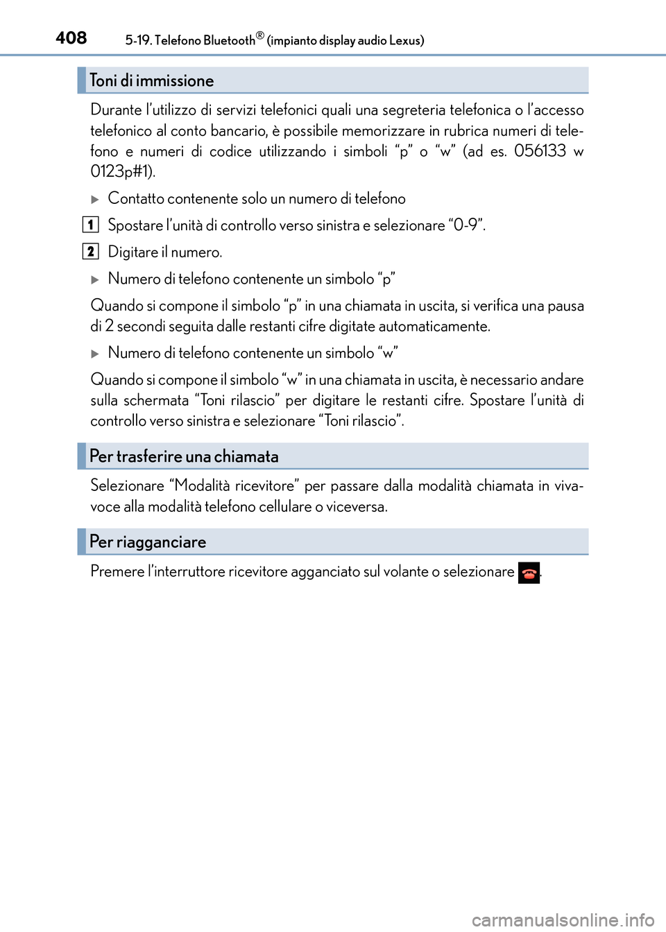 Lexus CT200h 2017 Manuale del proprietario (in Italian) 4085-19. Telefono Bluetooth® (impianto display audio Lexus)
CT200h_OM_OM99N10L_(EL)
Durante l’utilizzo di servizi telefonici quali una segreteria telefonica o l’accesso
telefonico al conto bancar Lexus CT200h 2017 Manuale del proprietario (in Italian) 4085-19. Telefono Bluetooth® (impianto display audio Lexus)
CT200h_OM_OM99N10L_(EL)
Durante l’utilizzo di servizi telefonici quali una segreteria telefonica o l’accesso
telefonico al conto bancar
