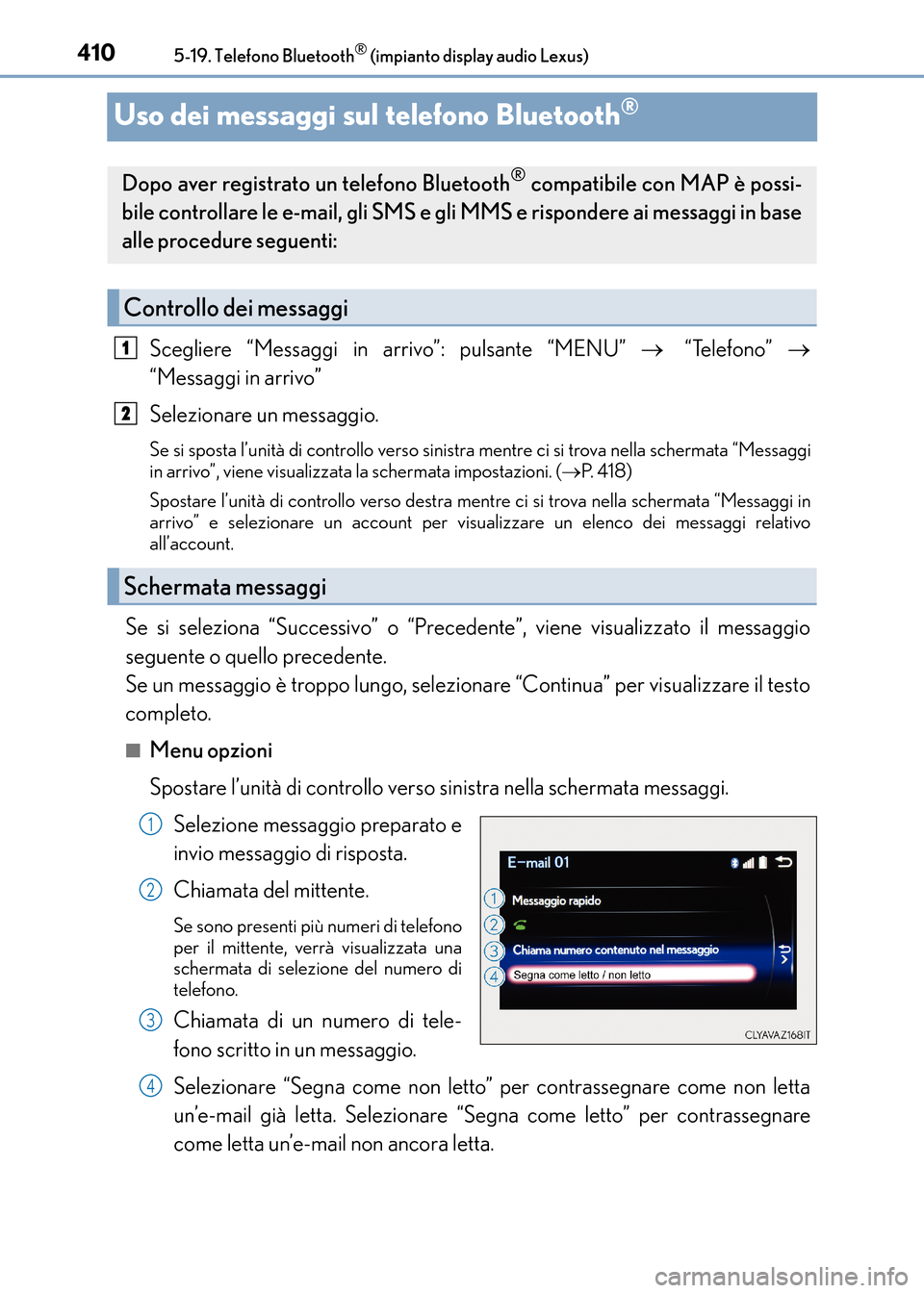 Lexus CT200h 2017 Manuale del proprietario (in Italian) 4105-19. Telefono Bluetooth® (impianto display audio Lexus)
CT200h_OM_OM99N10L_(EL)
Uso dei messaggi sul telefono Bluetooth®
Scegliere “Messaggi in arrivo”: pulsante “MENU” → “Telefono Lexus CT200h 2017 Manuale del proprietario (in Italian) 4105-19. Telefono Bluetooth® (impianto display audio Lexus)
CT200h_OM_OM99N10L_(EL)
Uso dei messaggi sul telefono Bluetooth®
Scegliere “Messaggi in arrivo”: pulsante “MENU” → “Telefono