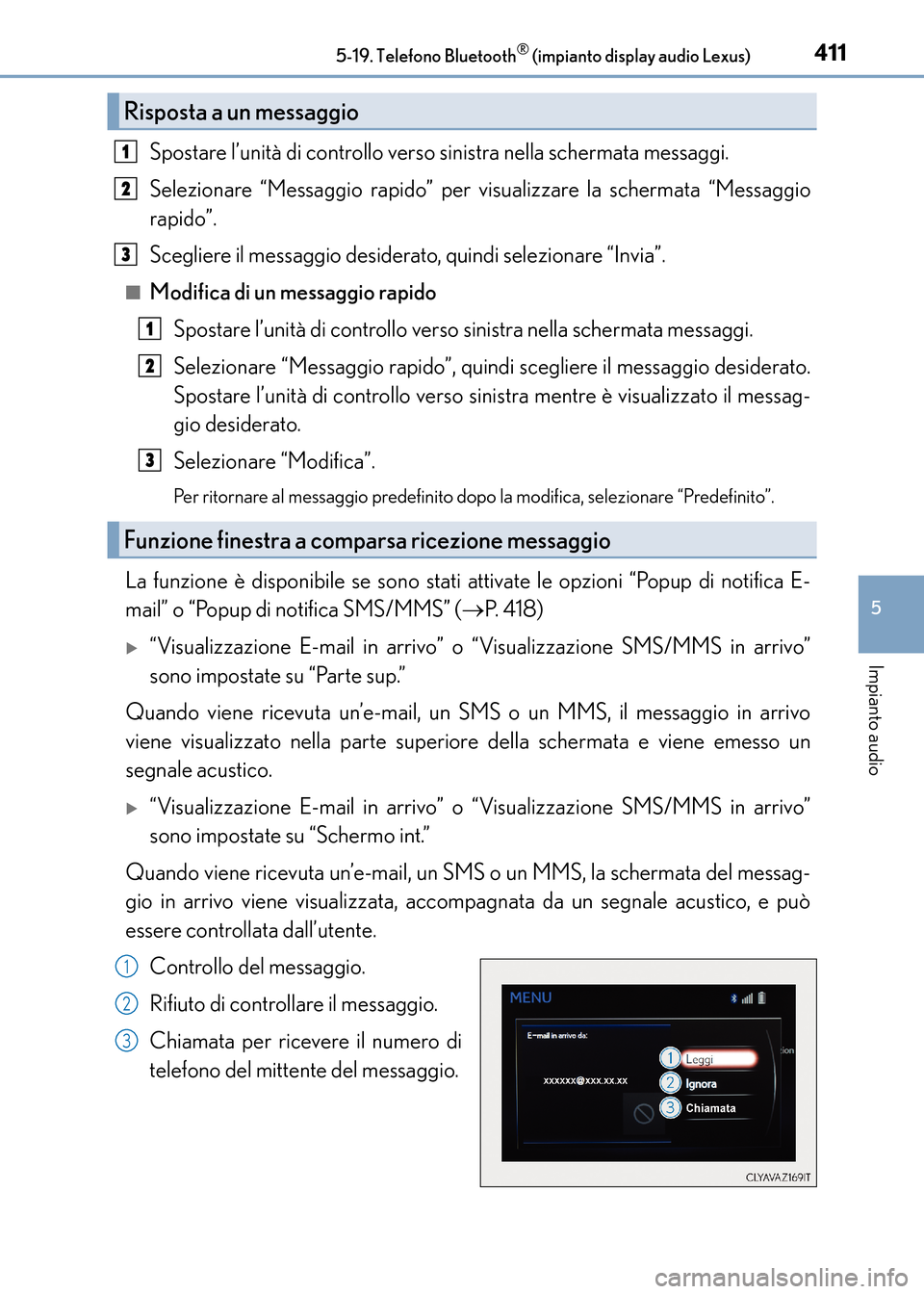 Lexus CT200h 2017 Manuale del proprietario (in Italian) 4115-19. Telefono Bluetooth® (impianto display audio Lexus)
5
Impianto audio
CT200h_OM_OM99N10L_(EL)
Spostare l’unità di controllo verso sinistra nella schermata messaggi.
Selezionare “Messaggio Lexus CT200h 2017 Manuale del proprietario (in Italian) 4115-19. Telefono Bluetooth® (impianto display audio Lexus)
5
Impianto audio
CT200h_OM_OM99N10L_(EL)
Spostare l’unità di controllo verso sinistra nella schermata messaggi.
Selezionare “Messaggio
