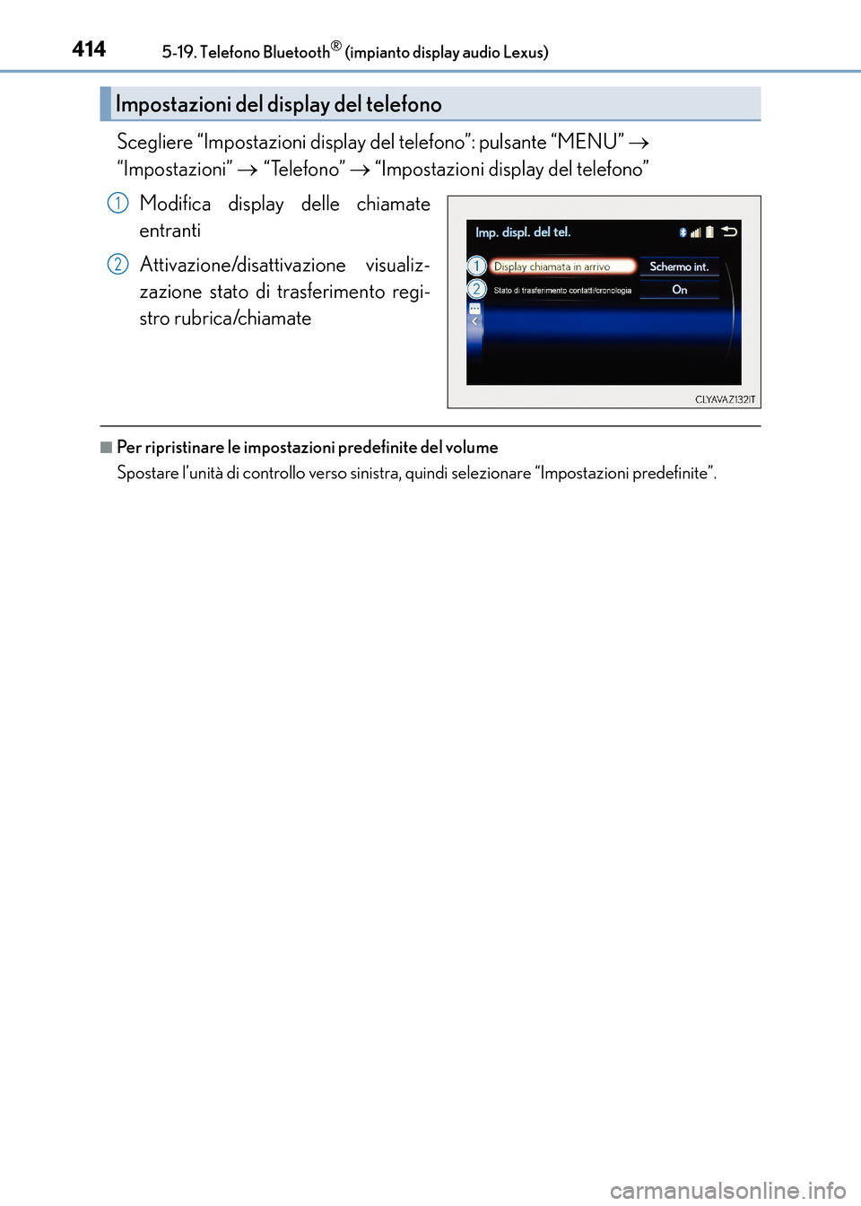 Lexus CT200h 2017 Manuale del proprietario (in Italian) 4145-19. Telefono Bluetooth® (impianto display audio Lexus)
CT200h_OM_OM99N10L_(EL)
Scegliere “Impostazioni display del telefono”: pulsante “MENU” →
“Impostazioni” → “Telefono” Lexus CT200h 2017 Manuale del proprietario (in Italian) 4145-19. Telefono Bluetooth® (impianto display audio Lexus)
CT200h_OM_OM99N10L_(EL)
Scegliere “Impostazioni display del telefono”: pulsante “MENU” →
“Impostazioni” → “Telefono”