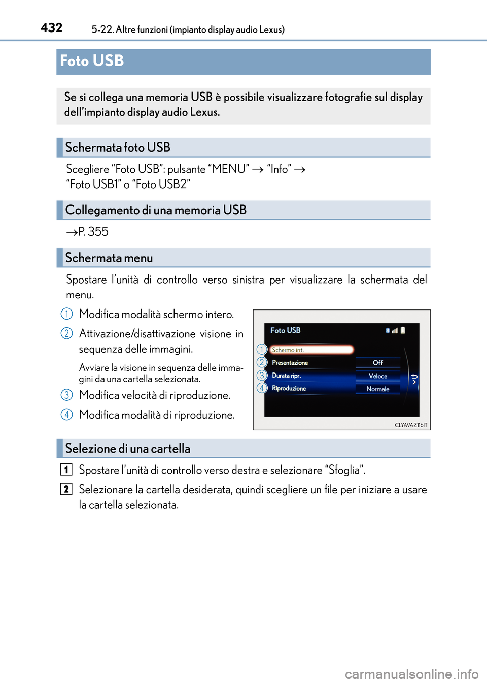 Lexus CT200h 2017 Manuale del proprietario (in Italian) 4325-22. Altre funzioni (impianto display audio Lexus)
CT200h_OM_OM99N10L_(EL)
Foto USB
Scegliere “Foto USB”: pulsante “MENU” → “Info” →
“Foto USB1” o “Foto USB2”
→ P. 3 5 Lexus CT200h 2017 Manuale del proprietario (in Italian) 4325-22. Altre funzioni (impianto display audio Lexus)
CT200h_OM_OM99N10L_(EL)
Foto USB
Scegliere “Foto USB”: pulsante “MENU” → “Info” →
“Foto USB1” o “Foto USB2”
→ P. 3 5